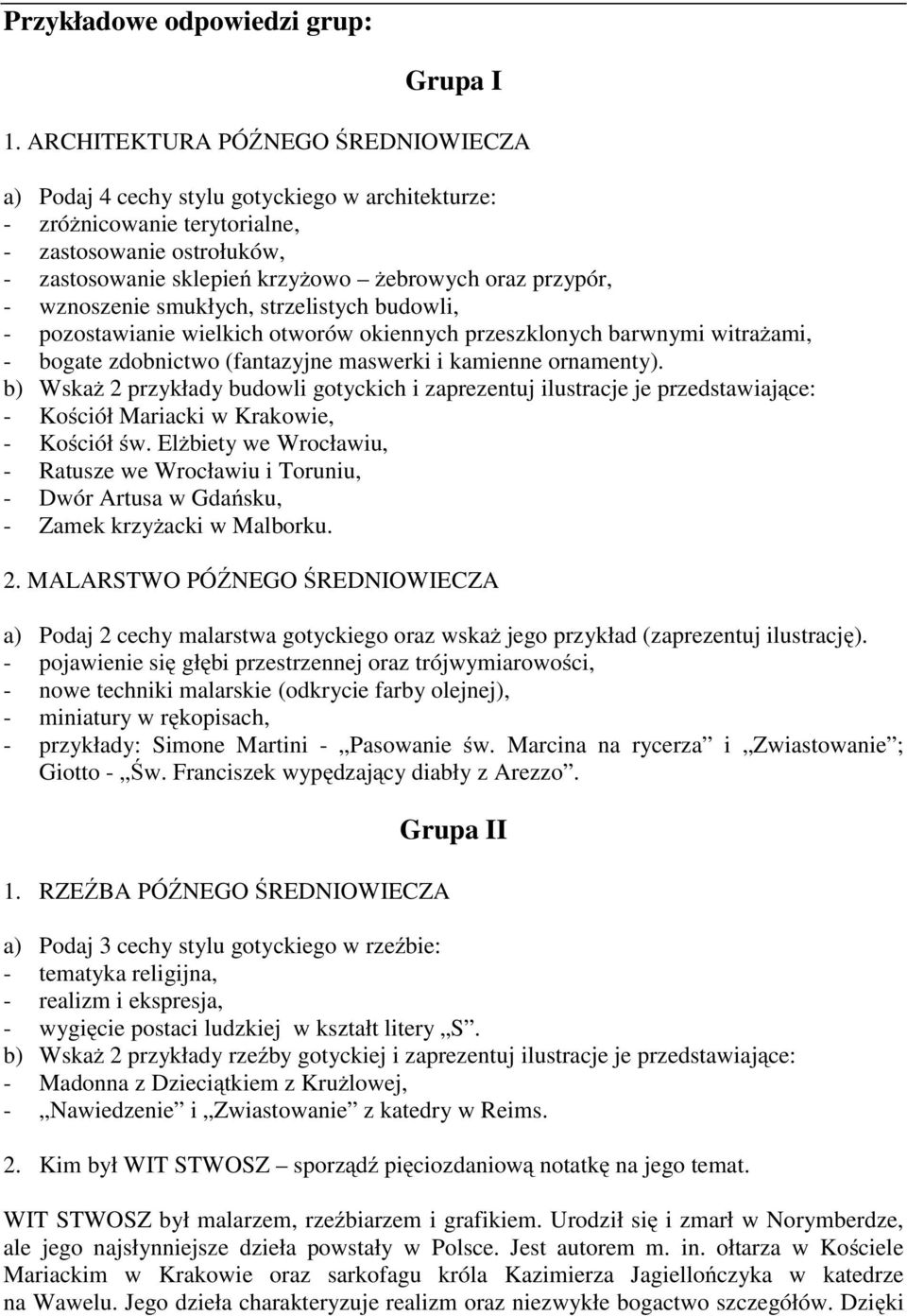 - wznoszenie smukłych, strzelistych budowli, - pozostawianie wielkich otworów okiennych przeszklonych barwnymi witrażami, - bogate zdobnictwo (fantazyjne maswerki i kamienne ornamenty).