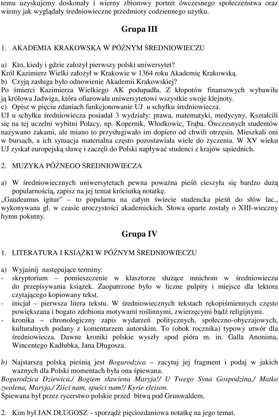 b) Czyją zasługa było odnowienie Akademii Krakowskiej? Po śmierci Kazimierza Wielkiego AK podupadła.