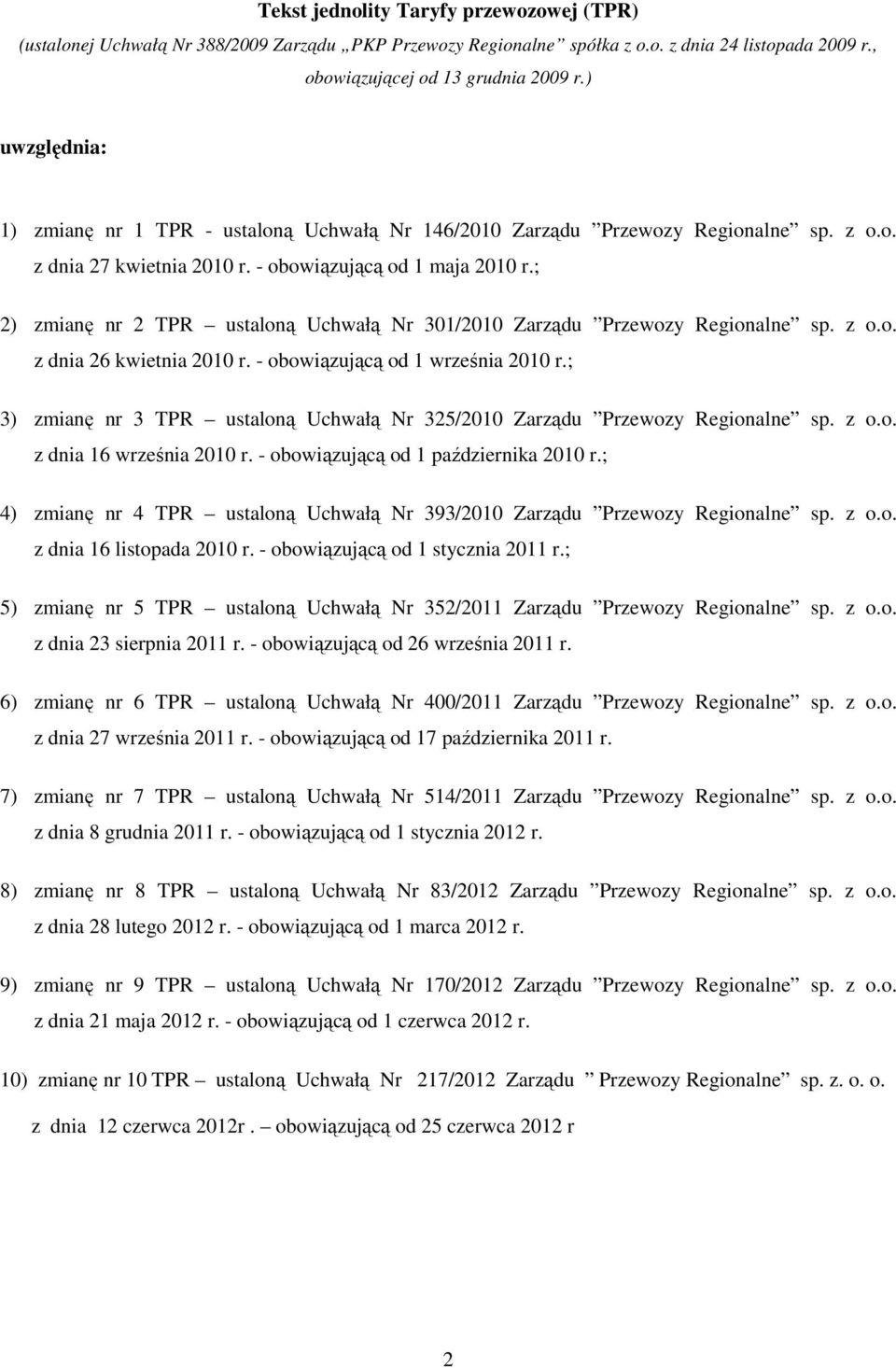 ; 2) zmianę nr 2 TPR ustaloną Uchwałą Nr 301/2010 Zarządu Przewozy Regionalne sp. z o.o. z dnia 26 kwietnia 2010 r. - obowiązującą od 1 września 2010 r.