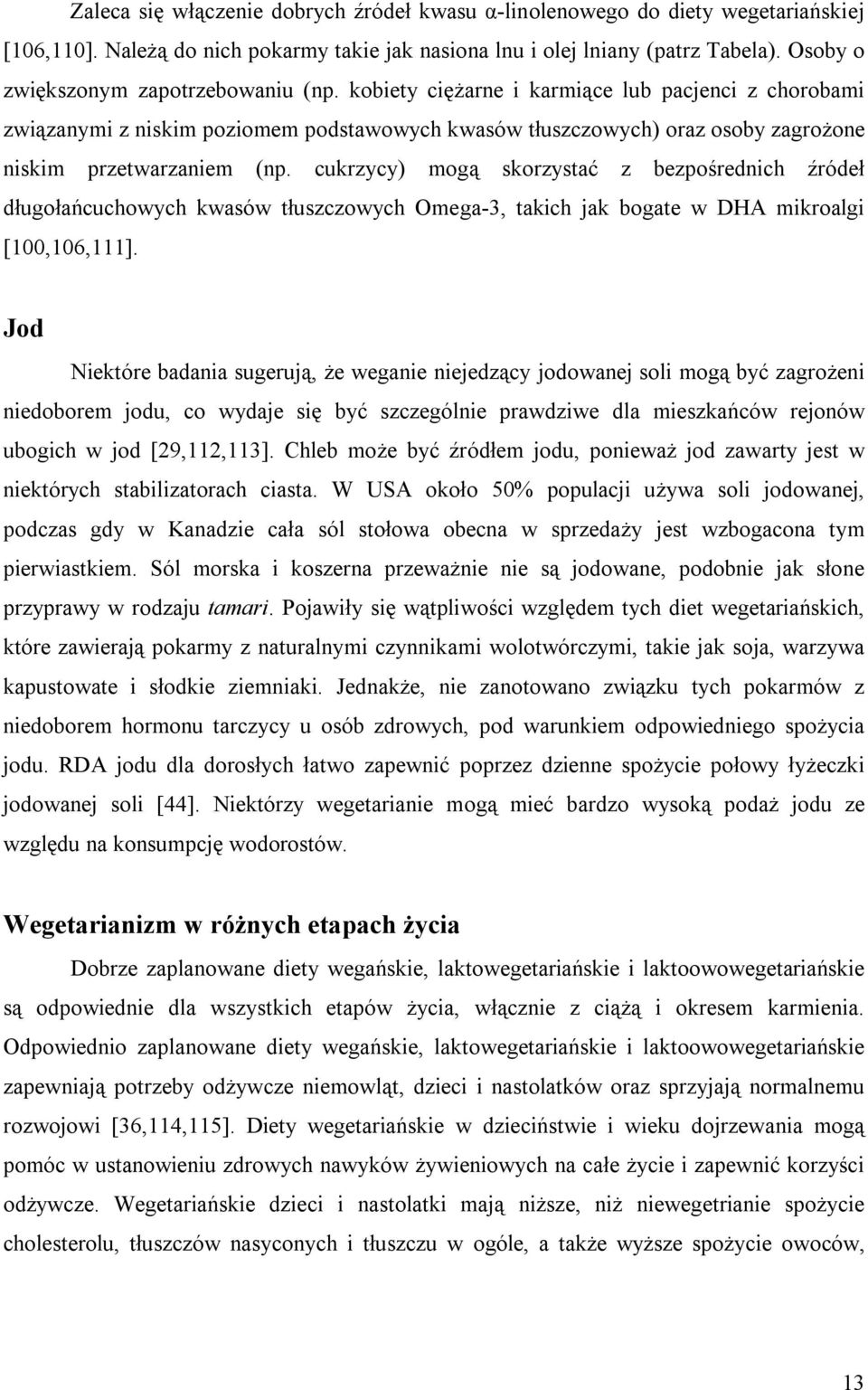 kobiety ciężarne i karmiące lub pacjenci z chorobami związanymi z niskim poziomem podstawowych kwasów tłuszczowych) oraz osoby zagrożone niskim przetwarzaniem (np.