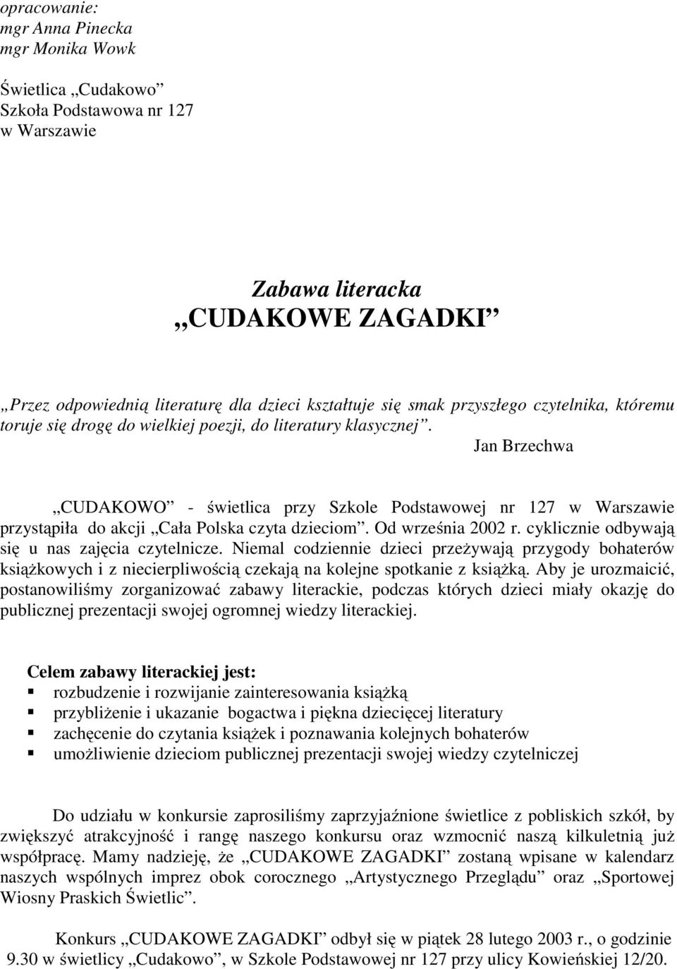 Jan Brzechwa CUDAKOWO - świetlica przy Szkole Podstawowej nr 127 w Warszawie przystąpiła do akcji Cała Polska czyta dzieciom. Od września 2002 r. cyklicznie odbywają się u nas zajęcia czytelnicze.