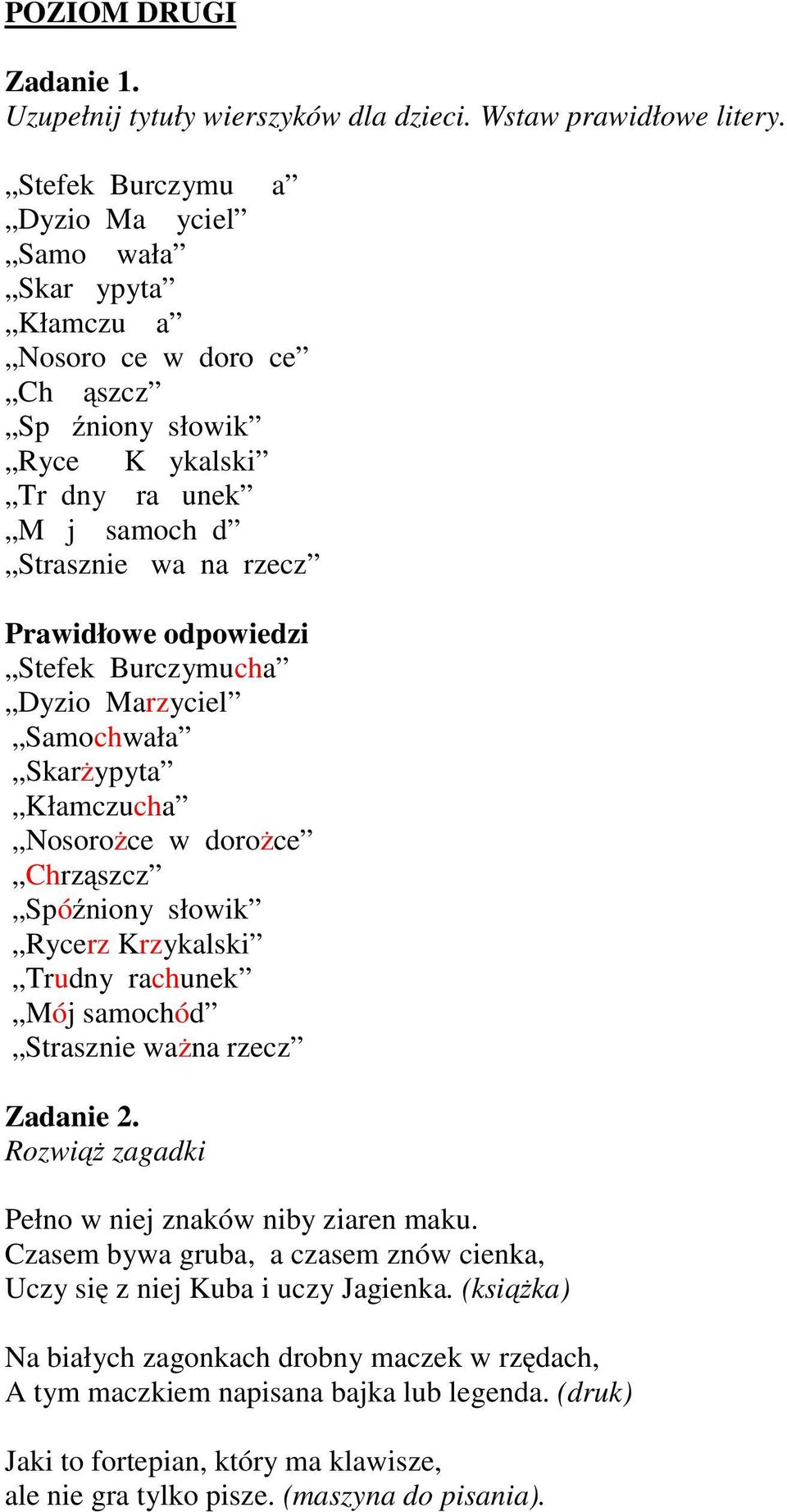Stefek Burczymucha Dyzio Marzyciel Samochwała Skarżypyta Kłamczucha Nosorożce w dorożce Chrząszcz Spóźniony słowik Rycerz Krzykalski Trudny rachunek Mój samochód Strasznie ważna rzecz Zadanie 2.