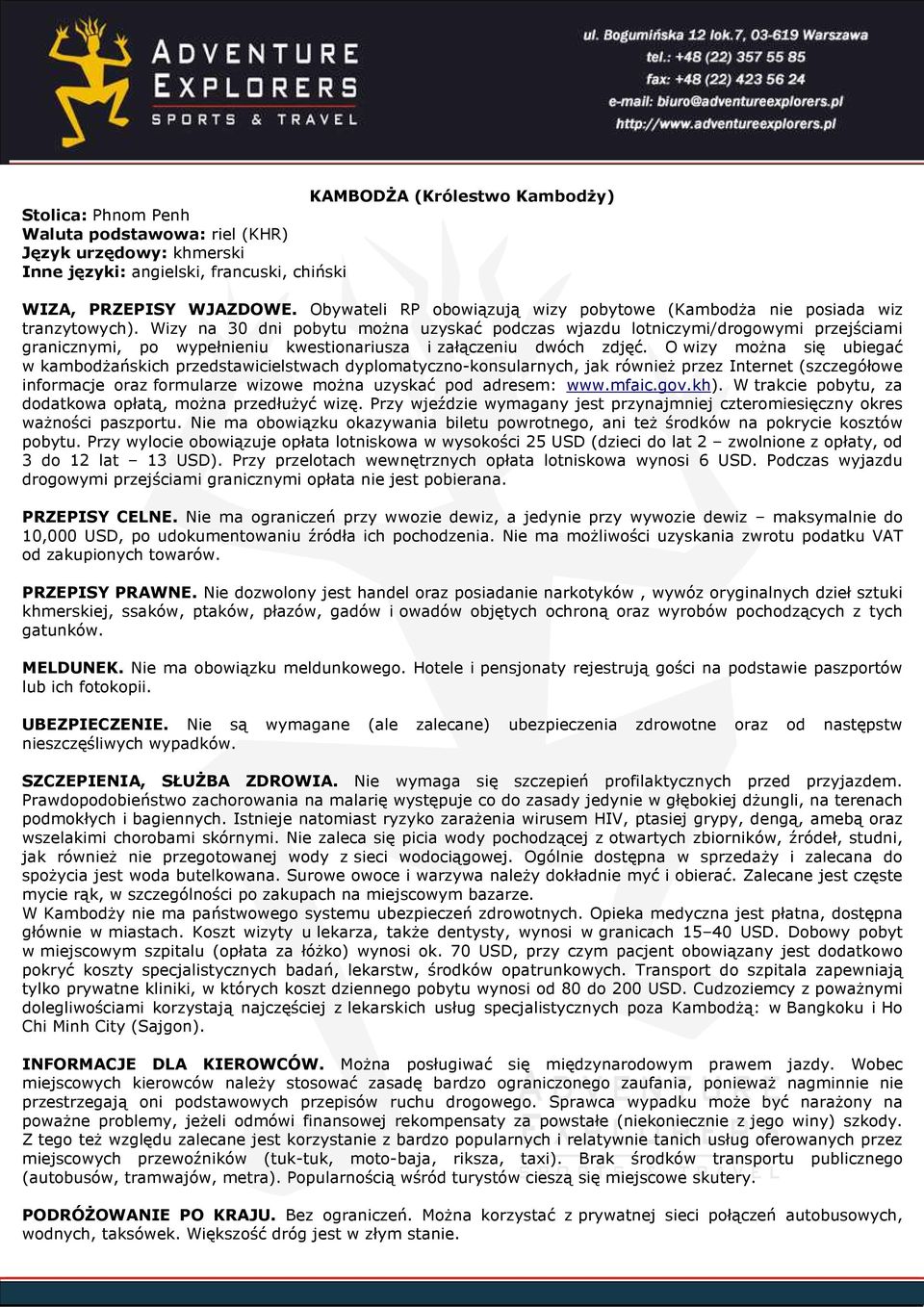 Wizy na 30 dni pobytu można uzyskać podczas wjazdu lotniczymi/drogowymi przejściami granicznymi, po wypełnieniu kwestionariusza i załączeniu dwóch zdjęć.