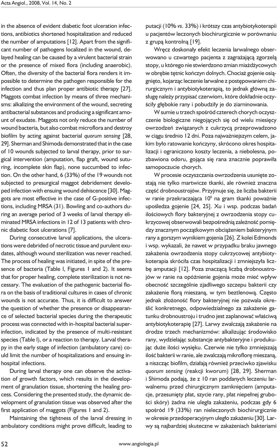 Often, the diversity of the bacterial flora renders it impossible to determine the pathogen responsible for the infection and thus plan proper antibiotic therapy [27].