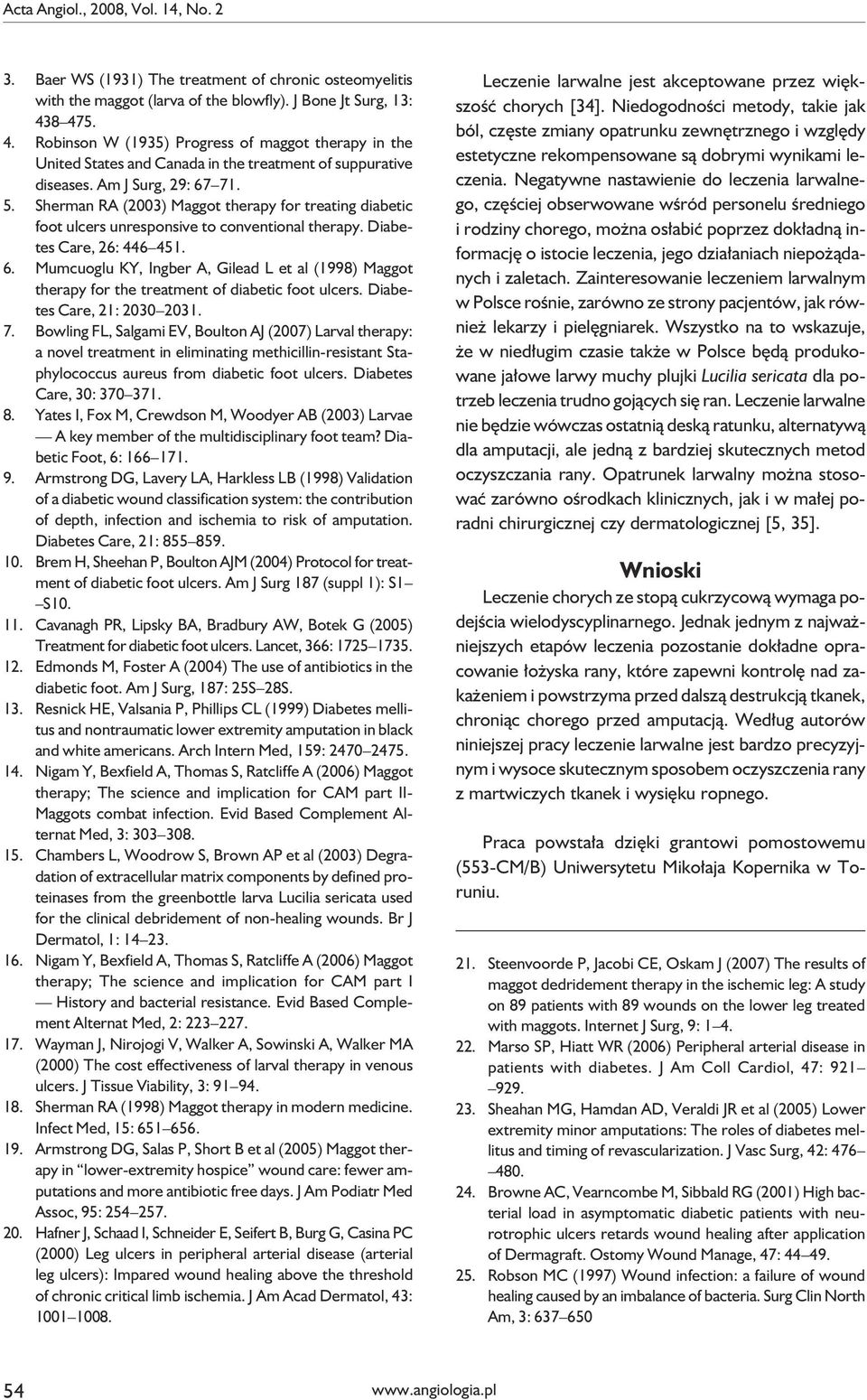 Sherman RA (2003) Maggot therapy for treating diabetic foot ulcers unresponsive to conventional therapy. Diabetes Care, 26: 446 451. 6.