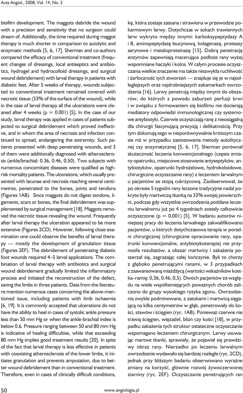 Sherman and co-authors compared the efficacy of conventional treatment (frequent changes of dressings, local antiseptics and antibiotics, hydrogel and hydrocolloid dressings, and surgical wound