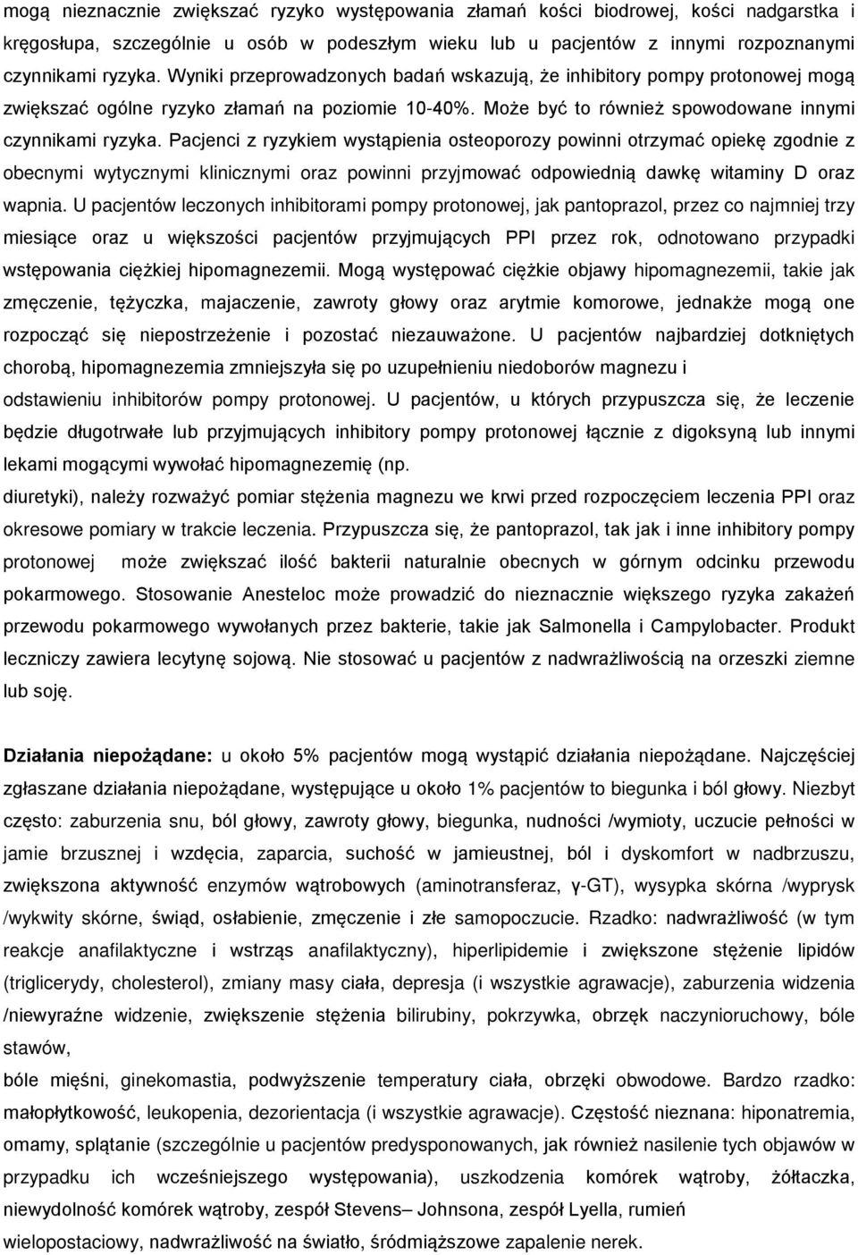 Pacjenci z ryzykiem wystąpienia osteoporozy powinni otrzymać opiekę zgodnie z obecnymi wytycznymi klinicznymi oraz powinni przyjmować odpowiednią dawkę witaminy D oraz wapnia.