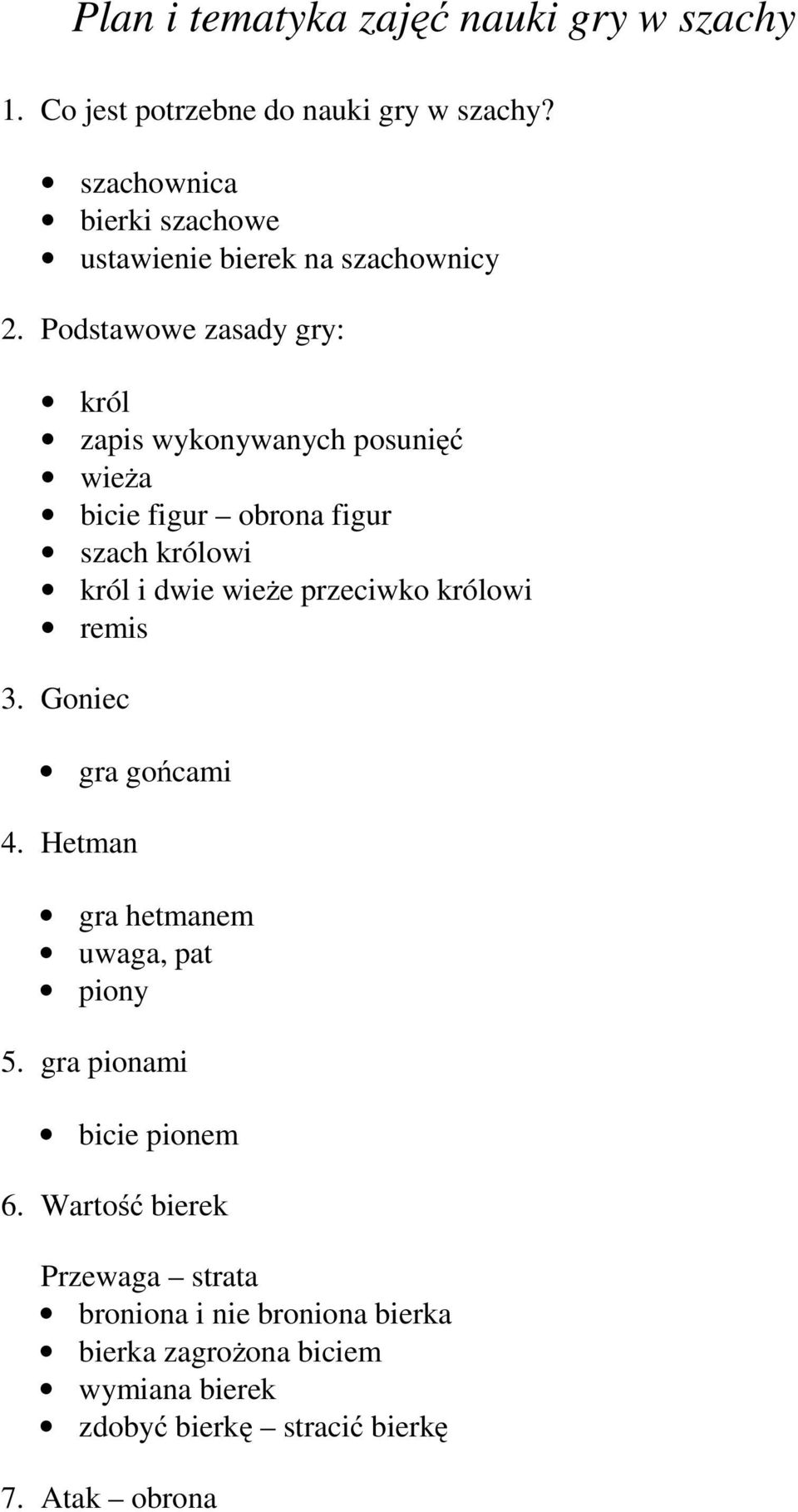 Podstawowe zasady gry: król zapis wykonywanych posunięć wieża bicie figur obrona figur szach królowi król i dwie wieże przeciwko