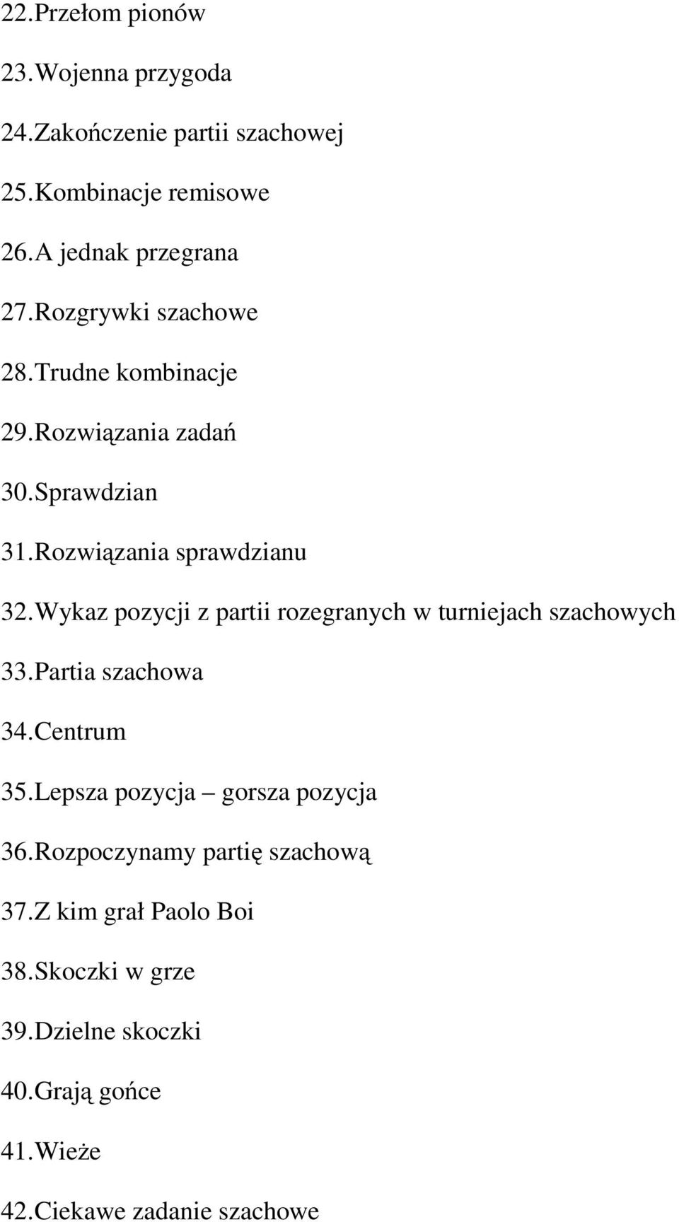 Wykaz pozycji z partii rozegranych w turniejach szachowych 33.Partia szachowa 34.Centrum 35.