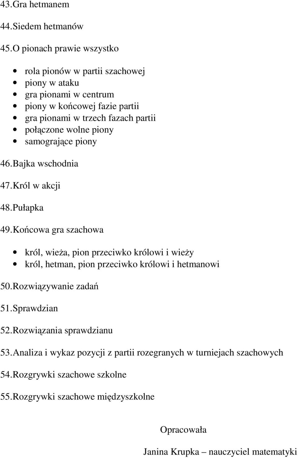 połączone wolne piony samogrające piony 46.Bajka wschodnia 47.Król w akcji 48.Pułapka 49.
