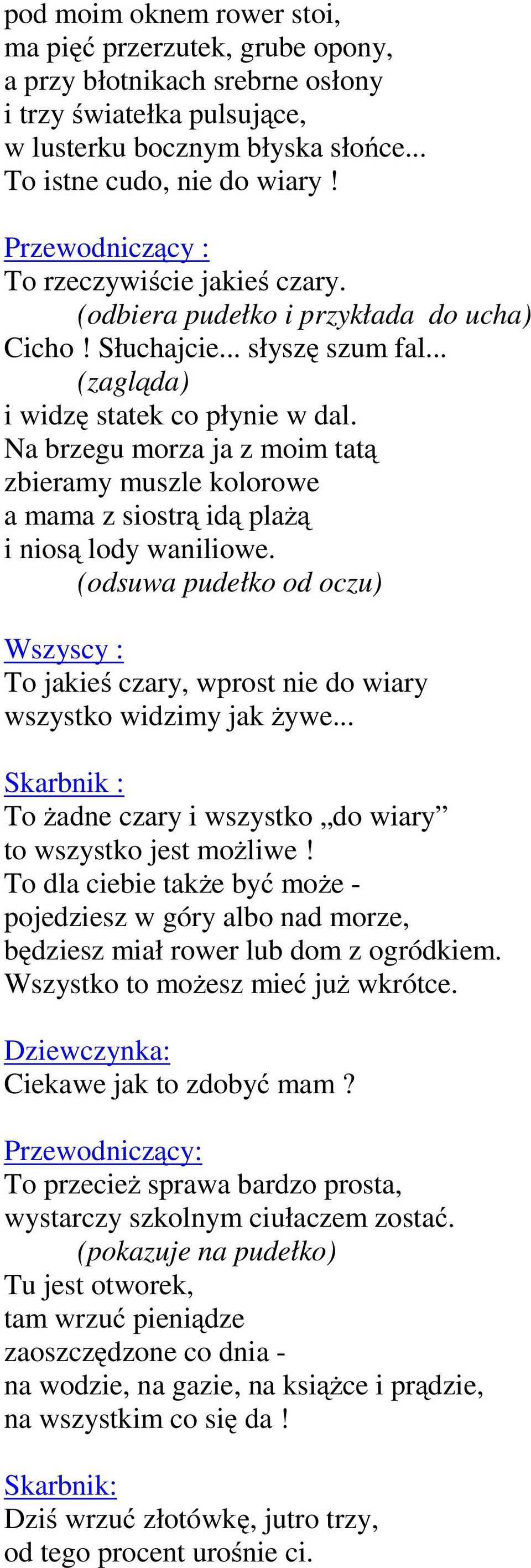 Na brzegu morza ja z moim tatą zbieramy muszle kolorowe amamazsiostrą idą plażą iniosą lody waniliowe.