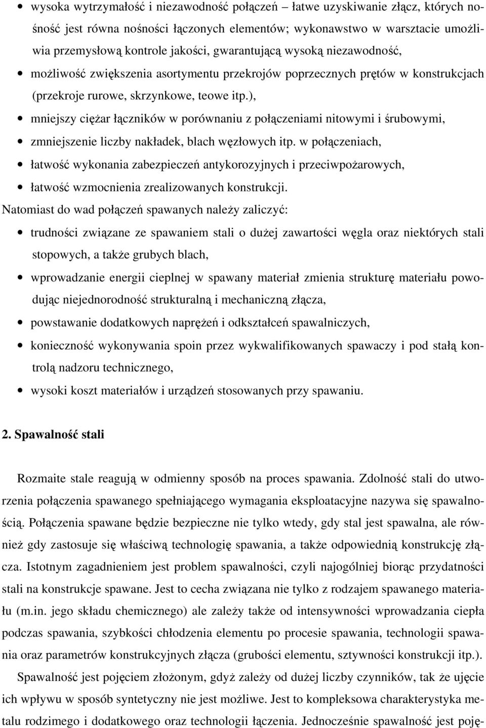 ), mniejszy cięŝar łączników w porównaniu z połączeniami nitowymi i śrubowymi, zmniejszenie liczby nakładek, blach węzłowych itp.