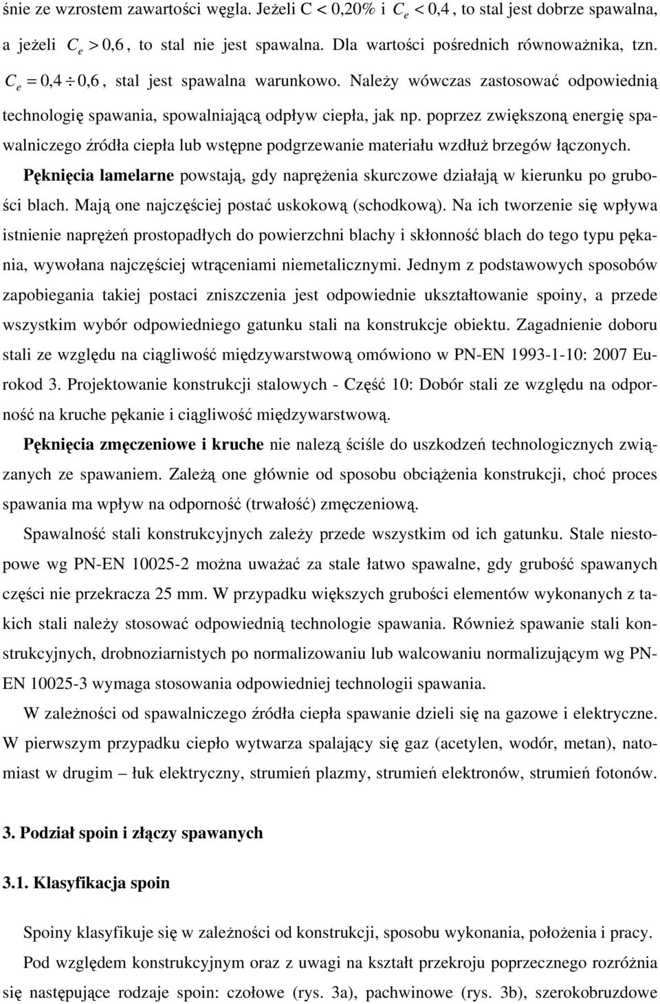 poprzez zwiększoną energię spawalniczego źródła ciepła lub wstępne podgrzewanie materiału wzdłuŝ brzegów łączonych.