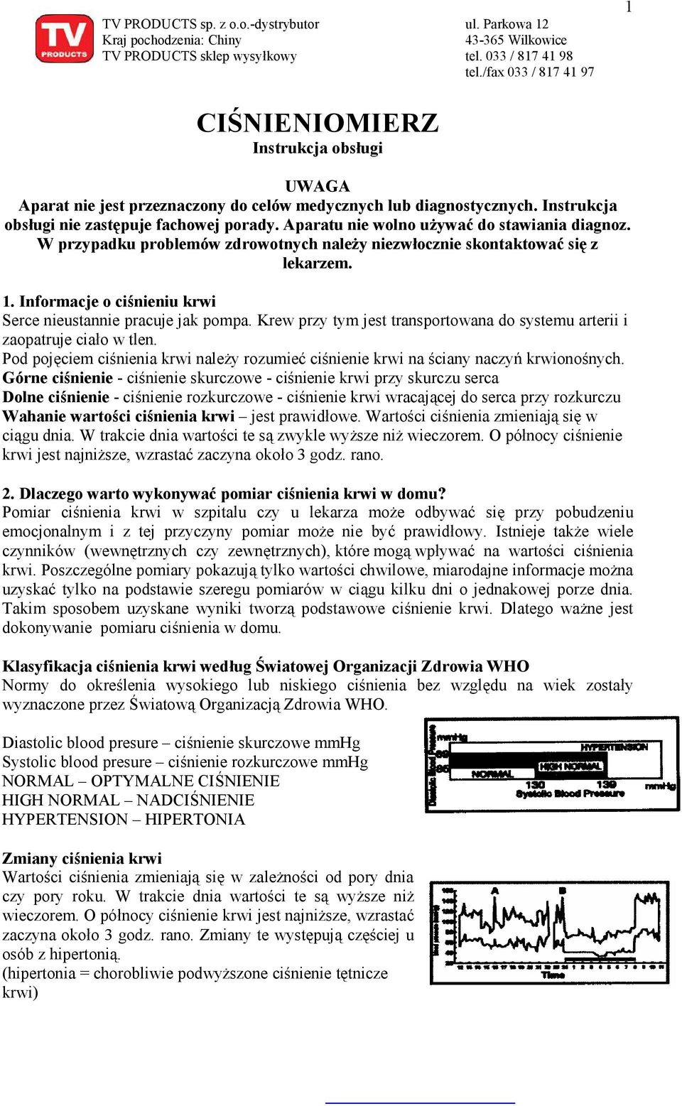 Aparatu nie wolno używać do stawiania diagnoz. W przypadku problemów zdrowotnych należy niezwłocznie skontaktować się z lekarzem. 1. Informacje o ciśnieniu krwi Serce nieustannie pracuje jak pompa.