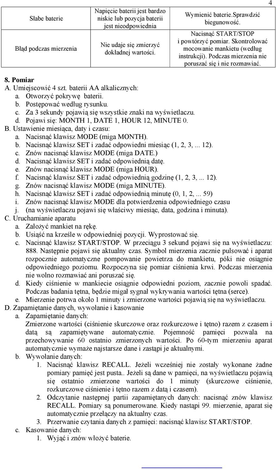 baterii AA alkalicznych: a. Otworzyć pokrywę baterii. b. Postępować według rysunku. c. Za 3 sekundy pojawią się wszystkie znaki na wyświetlaczu. d. Pojawi się: MONTH 1, DATE 1, HOUR 12, MINUTE 0. B.