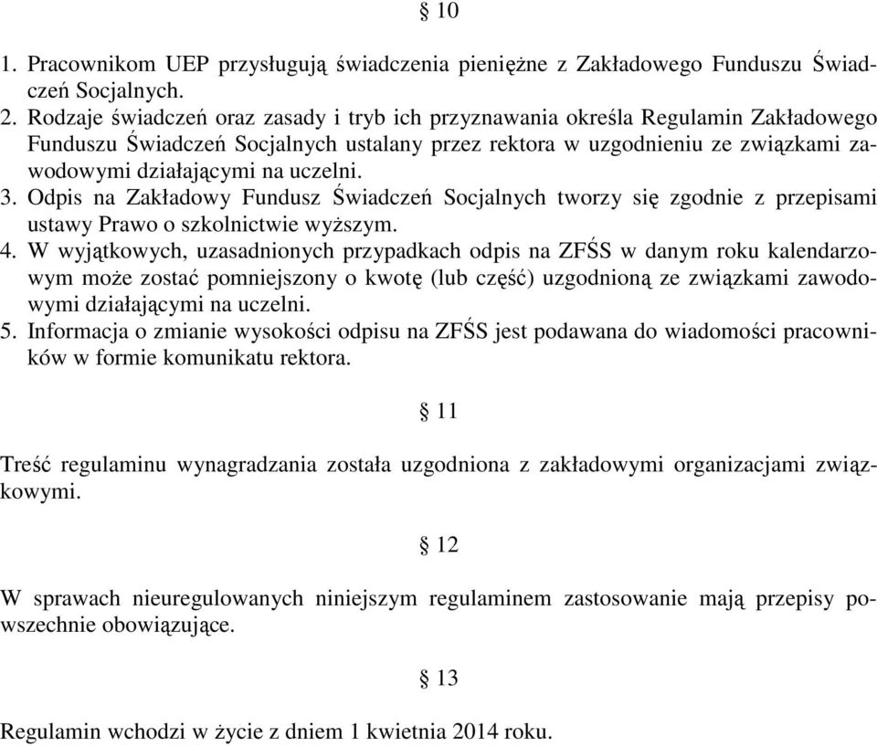 3. Odpis na Zakładowy Fundusz Świadczeń Socjalnych tworzy się zgodnie z przepisami ustawy Prawo o szkolnictwie wyższym. 4.