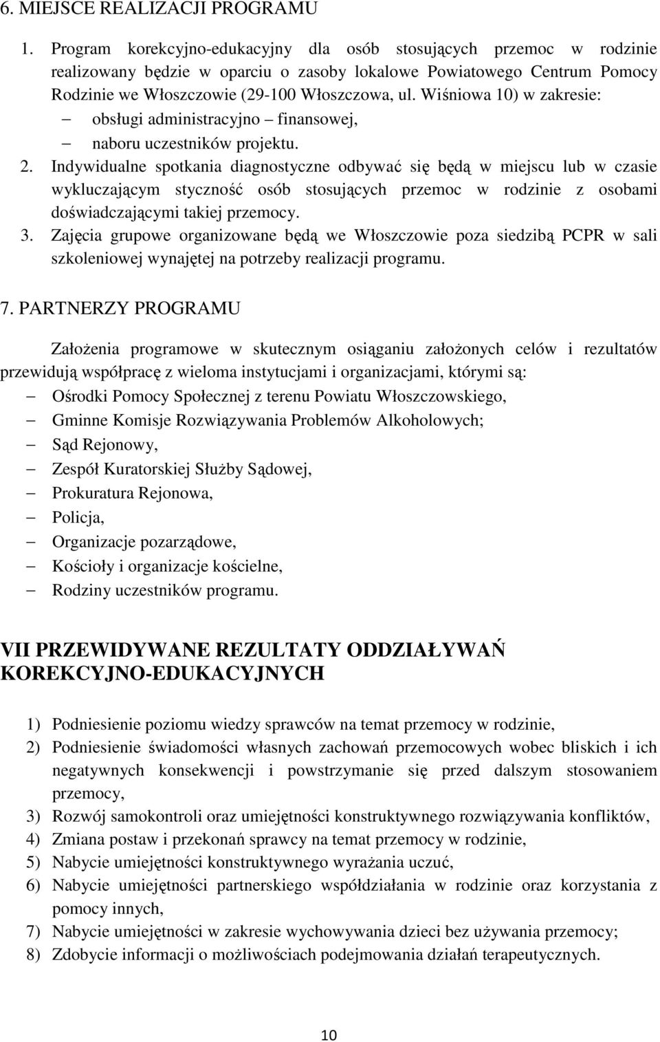 Wiśniowa 10) w zakresie: obsługi administracyjno finansowej, naboru uczestników projektu. 2.