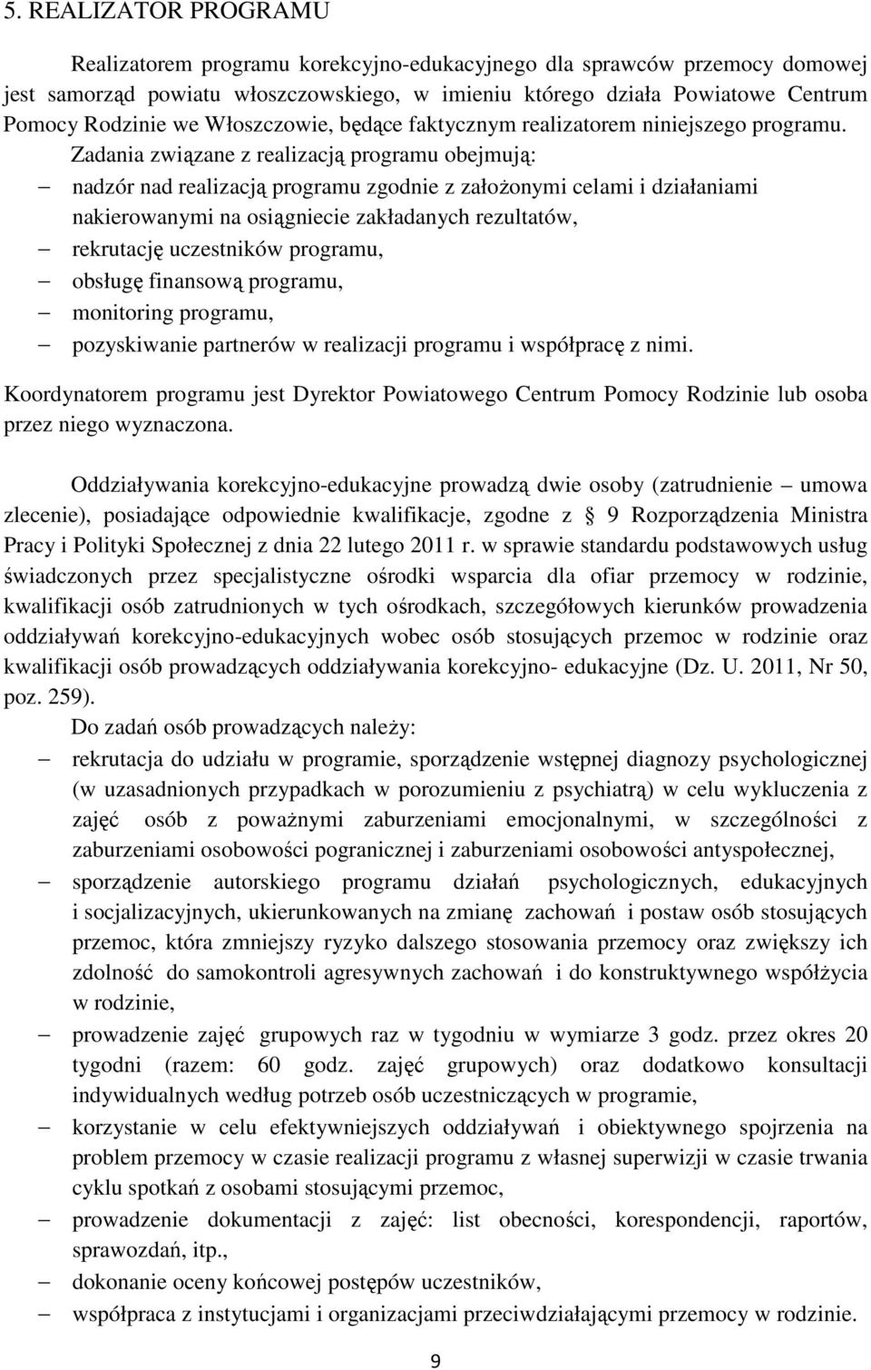 Zadania związane z realizacją programu obejmują: nadzór nad realizacją programu zgodnie z założonymi celami i działaniami nakierowanymi na osiągniecie zakładanych rezultatów, rekrutację uczestników