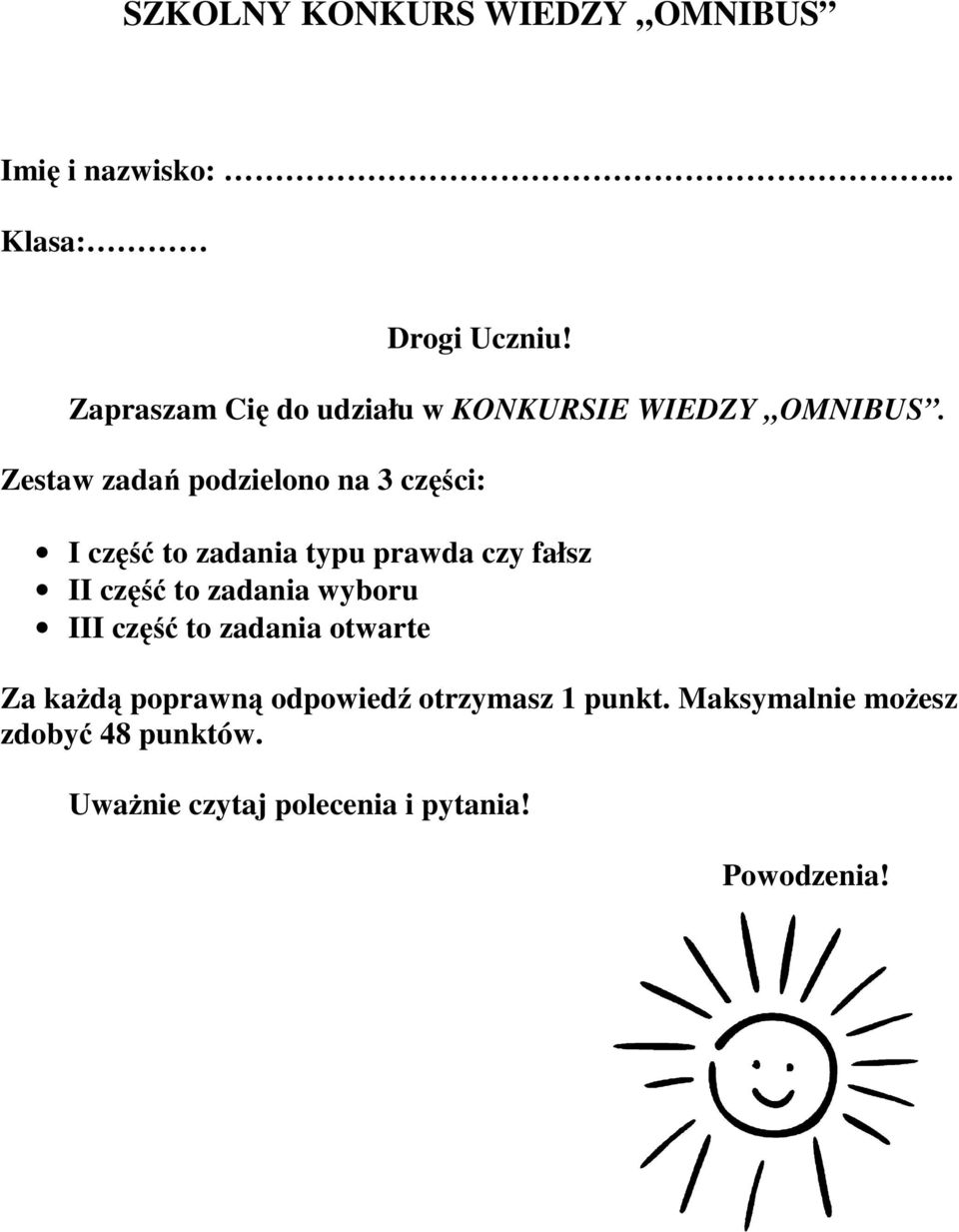 Zestaw zadań podzielono na 3 części: I część to zadania typu prawda czy fałsz II część to