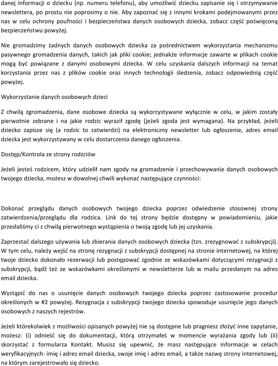Nie gromadzimy żadnych danych osobowych dziecka za pośrednictwem wykorzystania mechanizmu pasywnego gromadzenia danych, takich jak pliki cookie; jednakże informacje zawarte w plikach cookie mogą być