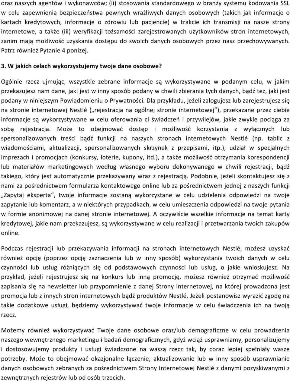 mają możliwość uzyskania dostępu do swoich danych osobowych przez nasz przechowywanych. Patrz również Pytanie 4 ponizej. 3. W jakich celach wykorzystujemy twoje dane osobowe?
