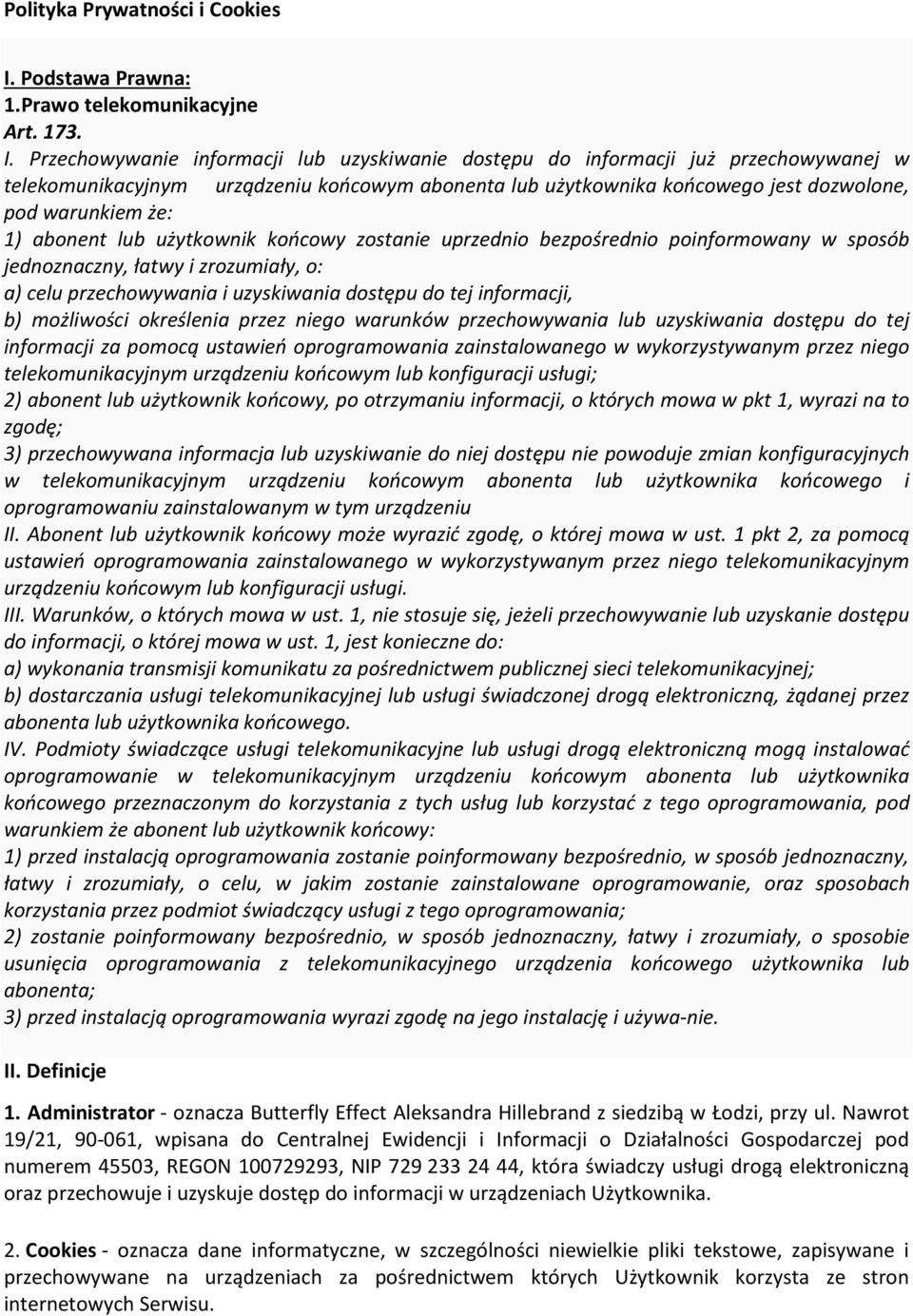 Przechowywanie informacji lub uzyskiwanie dostępu do informacji już przechowywanej w telekomunikacyjnym urządzeniu końcowym abonenta lub użytkownika końcowego jest dozwolone, pod warunkiem że: 1)