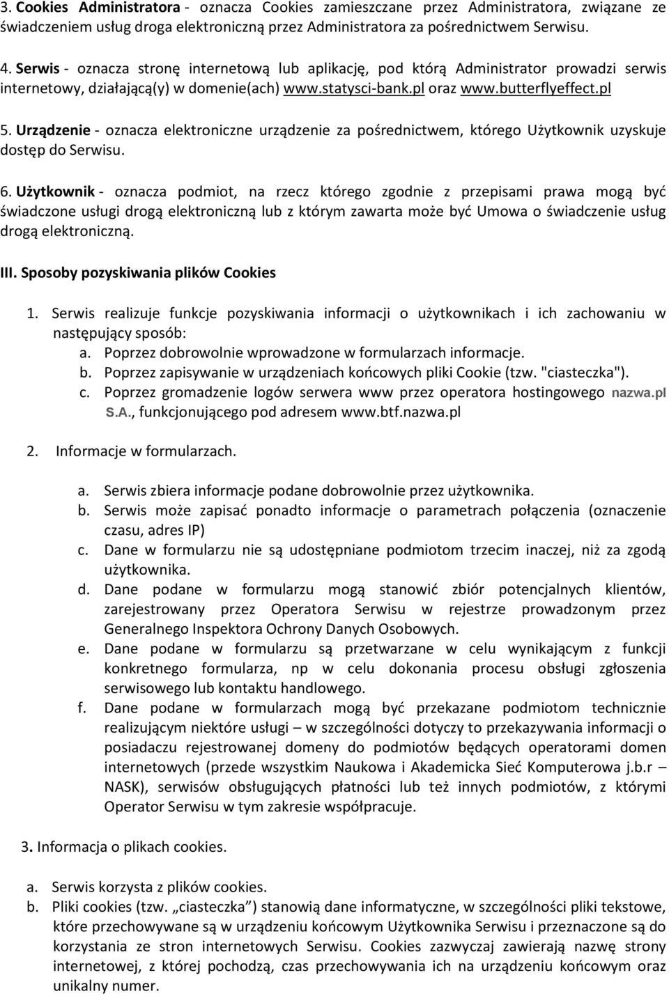 Urządzenie - oznacza elektroniczne urządzenie za pośrednictwem, którego Użytkownik uzyskuje dostęp do Serwisu. 6.