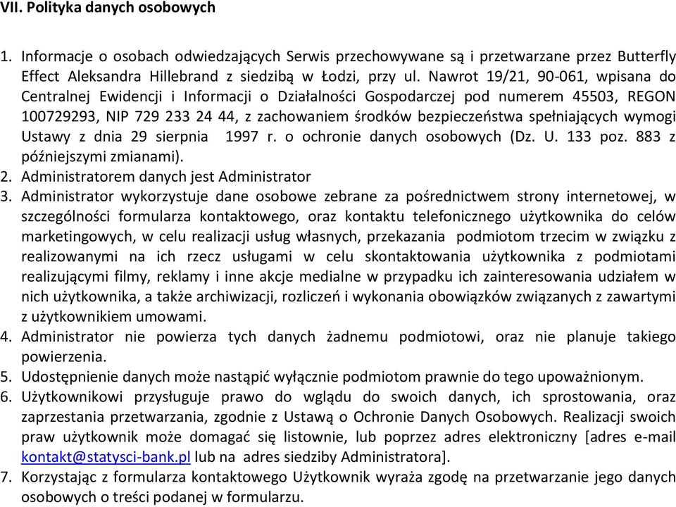 spełniających wymogi Ustawy z dnia 29 sierpnia 1997 r. o ochronie danych osobowych (Dz. U. 133 poz. 883 z późniejszymi zmianami). 2. Administratorem danych jest Administrator 3.