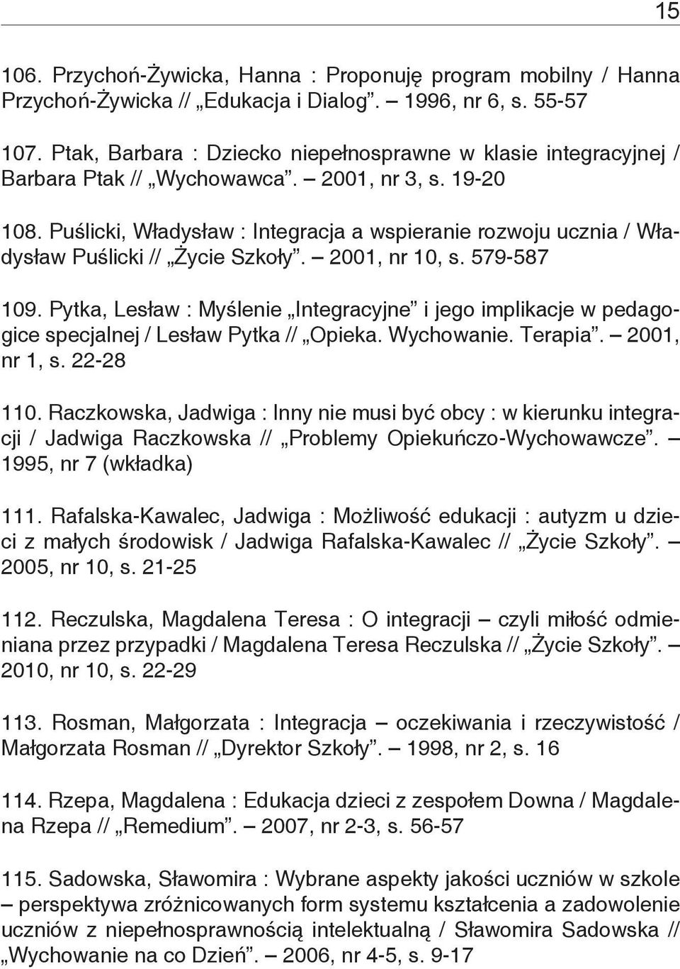 Puślicki, Władysław : Integracja a wspieranie rozwoju ucznia / Władysław Puślicki // Życie Szkoły. 2001, nr 10, s. 579-587 109.