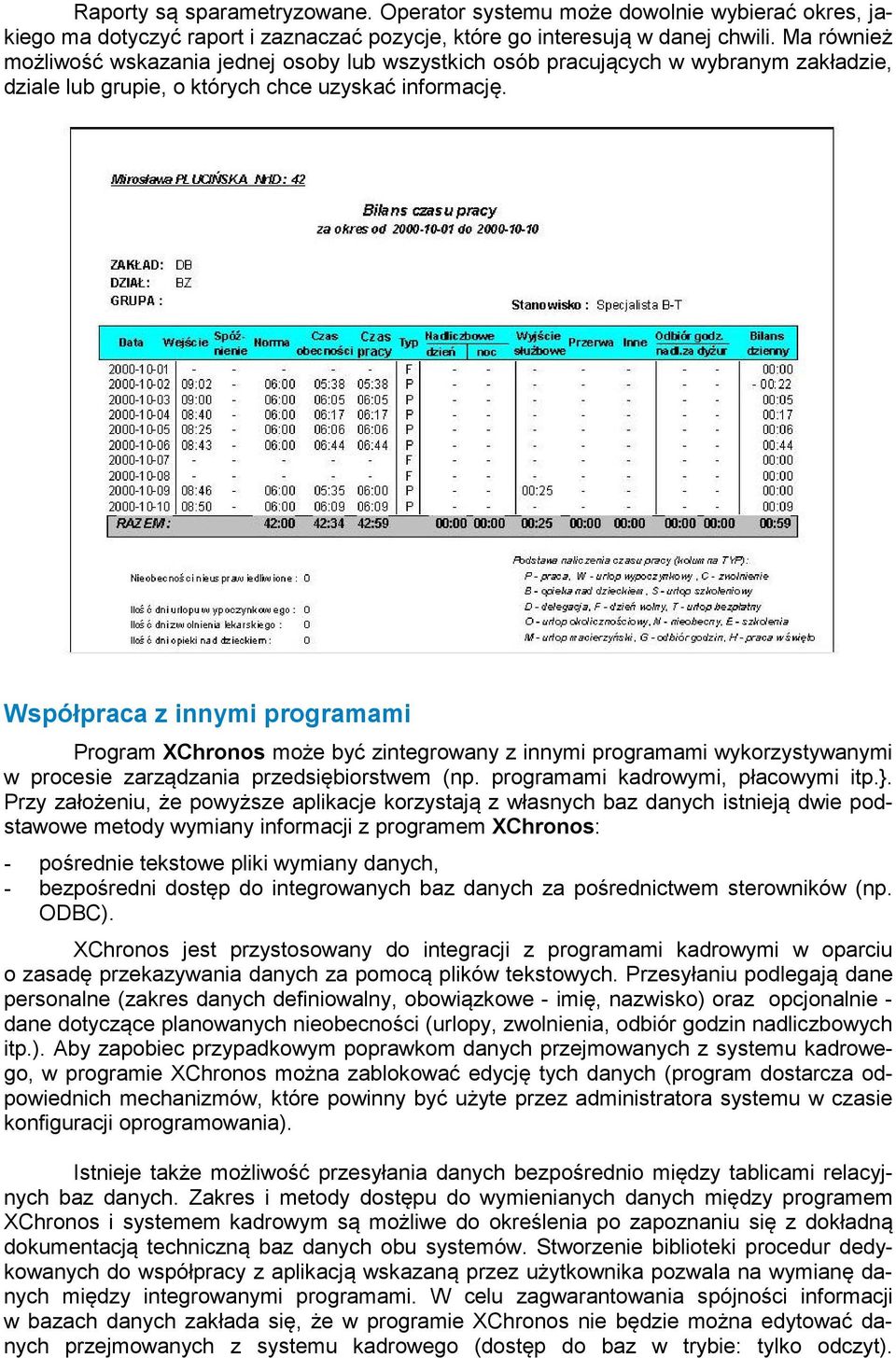 Współpraca z innymi programami Program XChronos może być zintegrowany z innymi programami wykorzystywanymi w procesie zarządzania przedsiębiorstwem (np. programami kadrowymi, płacowymi itp.}.