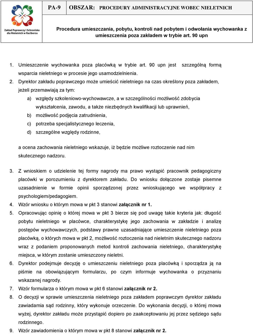 Dyrektor zakładu poprawczego może umieścić nieletniego na czas określony poza zakładem, jeżeli przemawiają za tym: a) względy szkoleniowo-wychowawcze, a w szczególności możliwość zdobycia