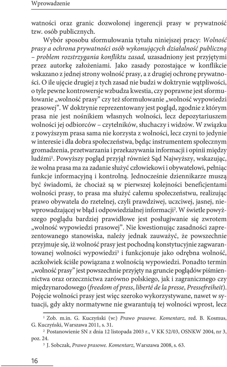 przez autorkę założeniami. Jako zasady pozostające w konflikcie wskazano z jednej strony wolność prasy, a z drugiej ochronę prywatności.