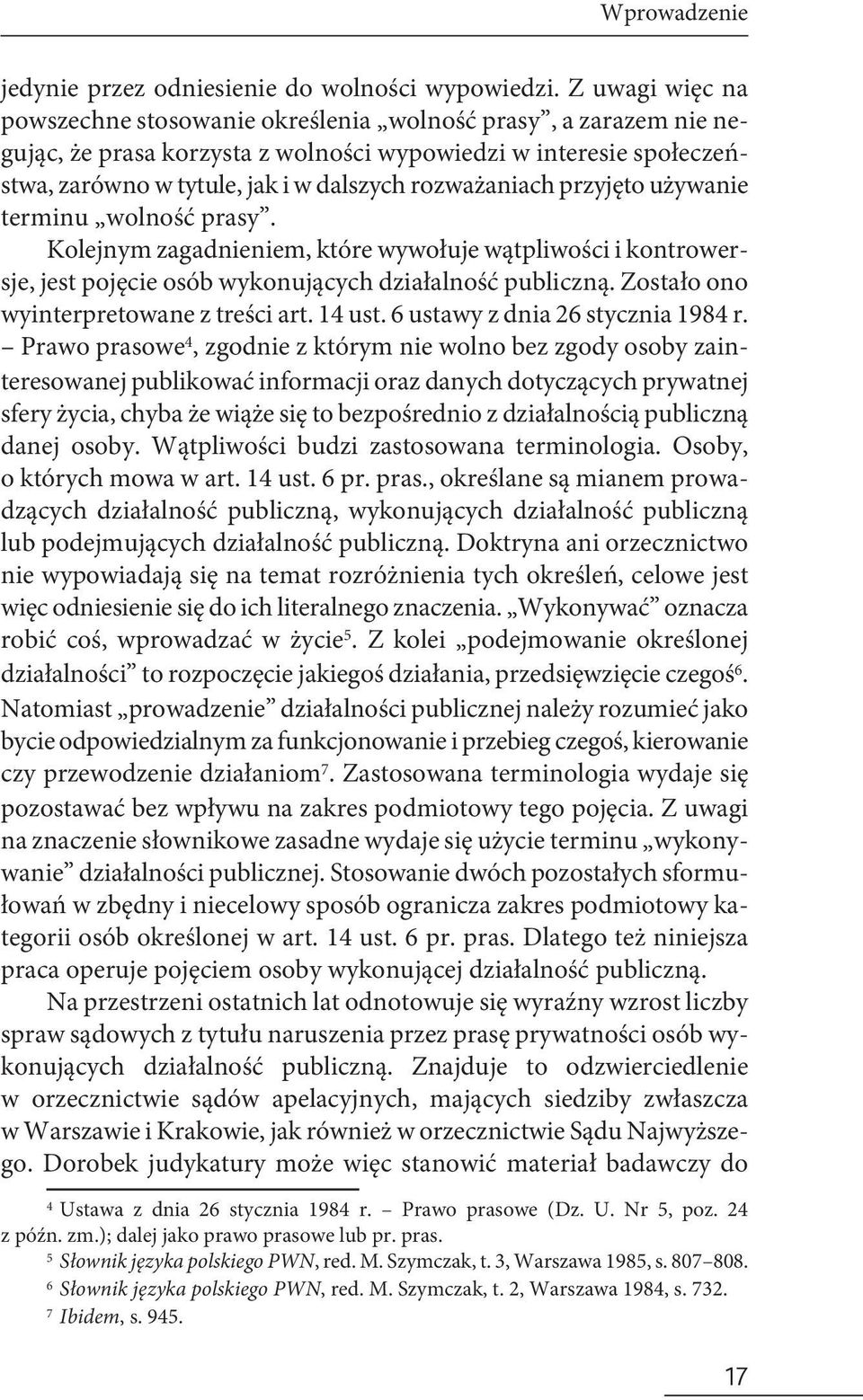 rozważaniach przyjęto używanie terminu wolność prasy. Kolejnym zagadnieniem, które wywołuje wątpliwości i kontrowersje, jest pojęcie osób wykonujących działalność publiczną.