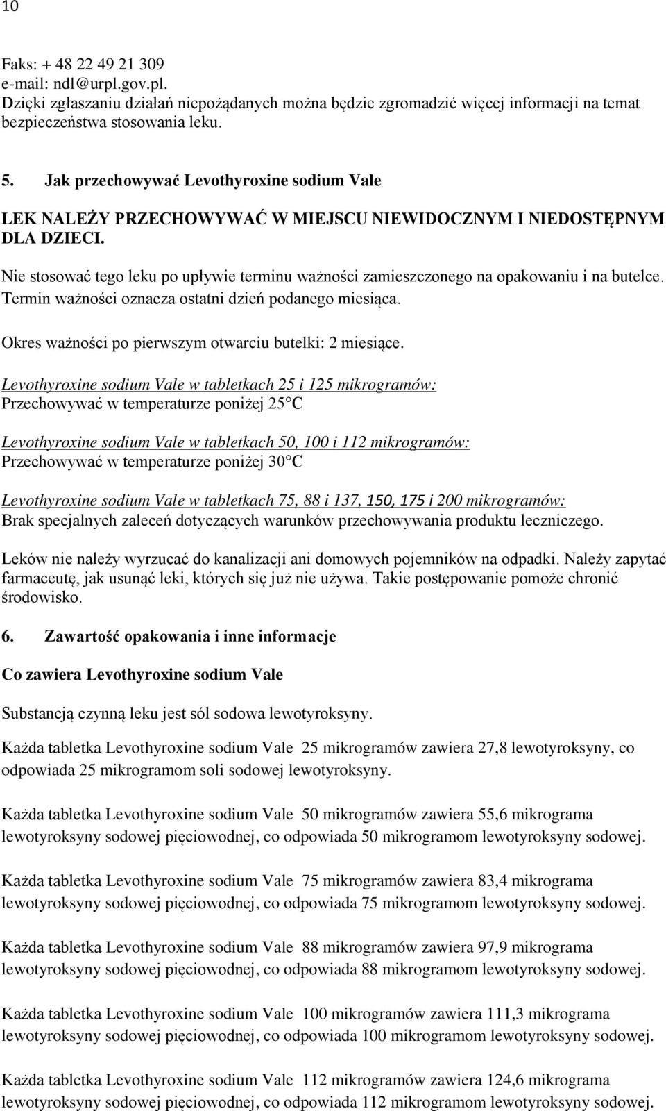 Nie stosować tego leku po upływie terminu ważności zamieszczonego na opakowaniu i na butelce. Termin ważności oznacza ostatni dzień podanego miesiąca.