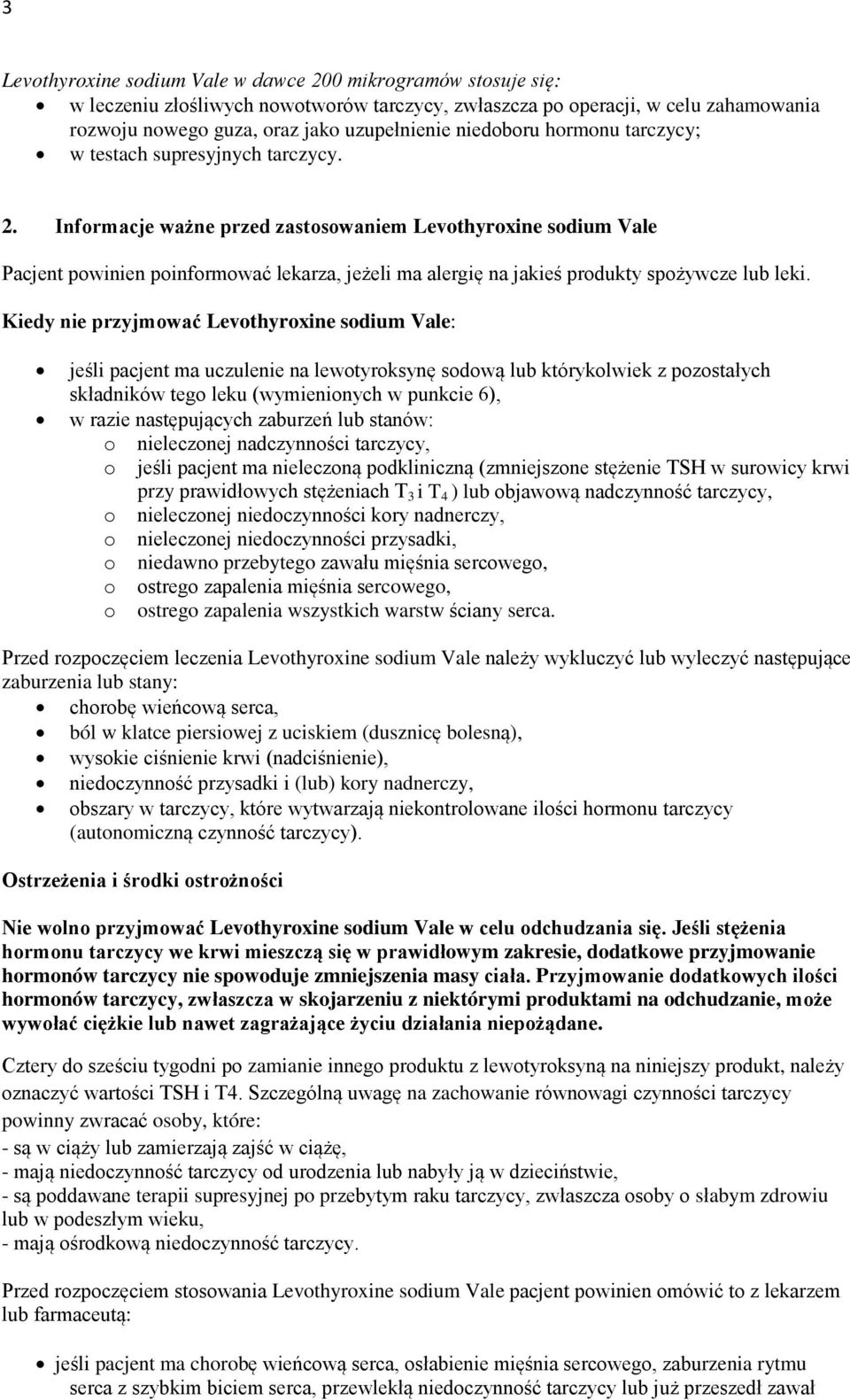 Informacje ważne przed zastosowaniem Levothyroxine sodium Vale Pacjent powinien poinformować lekarza, jeżeli ma alergię na jakieś produkty spożywcze lub leki.