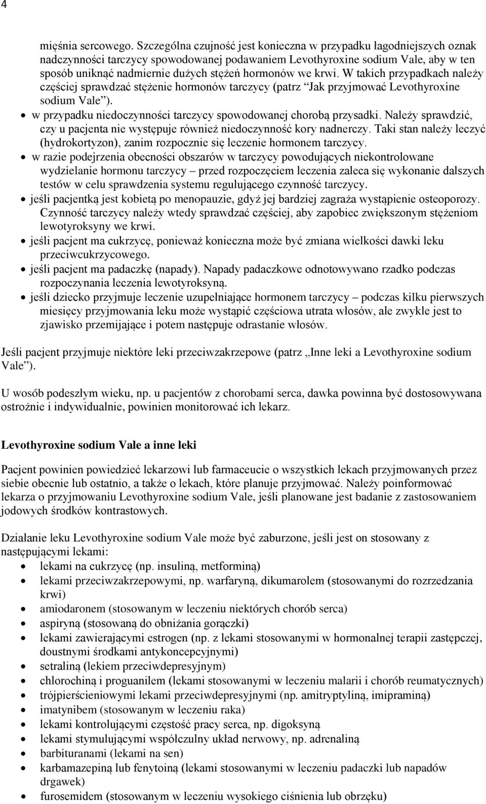 we krwi. W takich przypadkach należy częściej sprawdzać stężenie hormonów tarczycy (patrz Jak przyjmować Levothyroxine sodium Vale ).