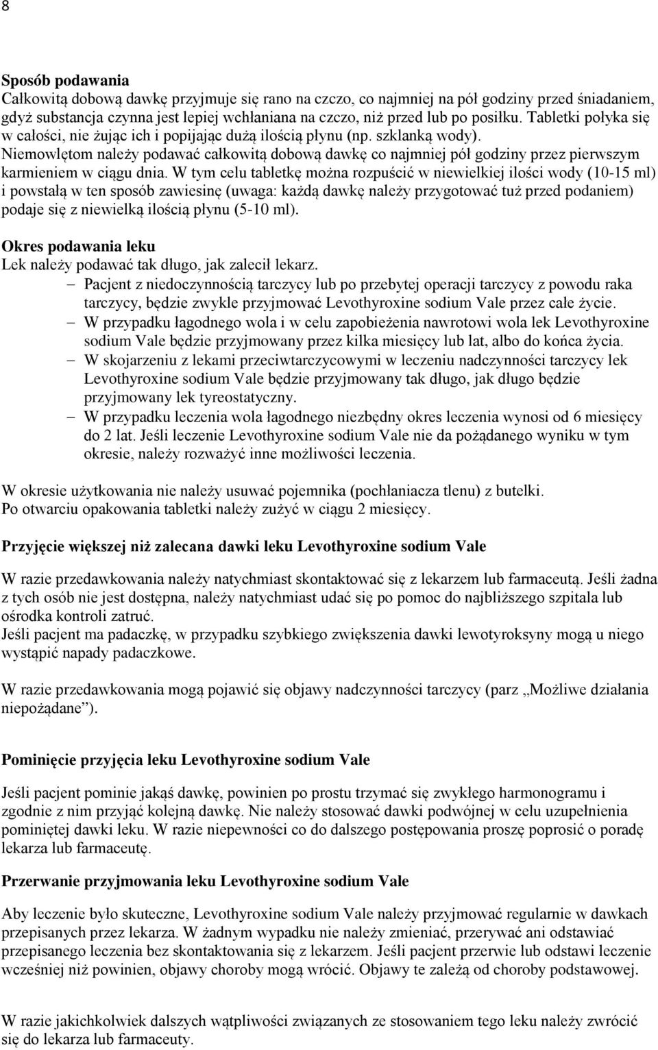 Niemowlętom należy podawać całkowitą dobową dawkę co najmniej pół godziny przez pierwszym karmieniem w ciągu dnia.
