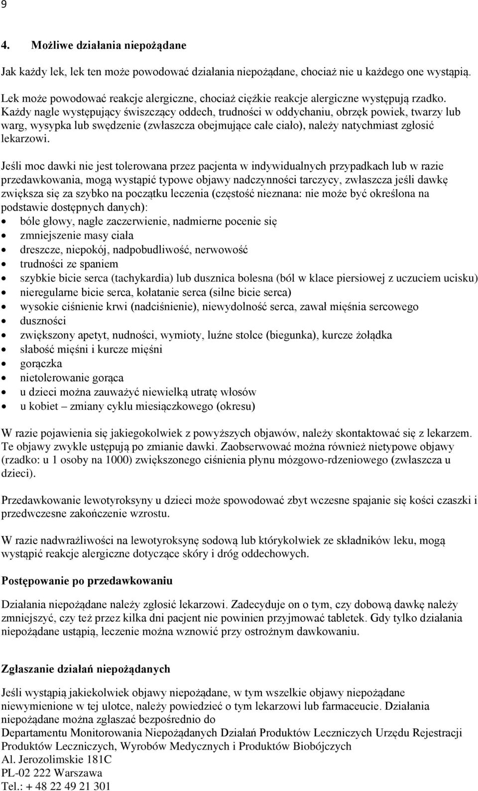Każdy nagle występujący świszczący oddech, trudności w oddychaniu, obrzęk powiek, twarzy lub warg, wysypka lub swędzenie (zwłaszcza obejmujące całe ciało), należy natychmiast zgłosić lekarzowi.