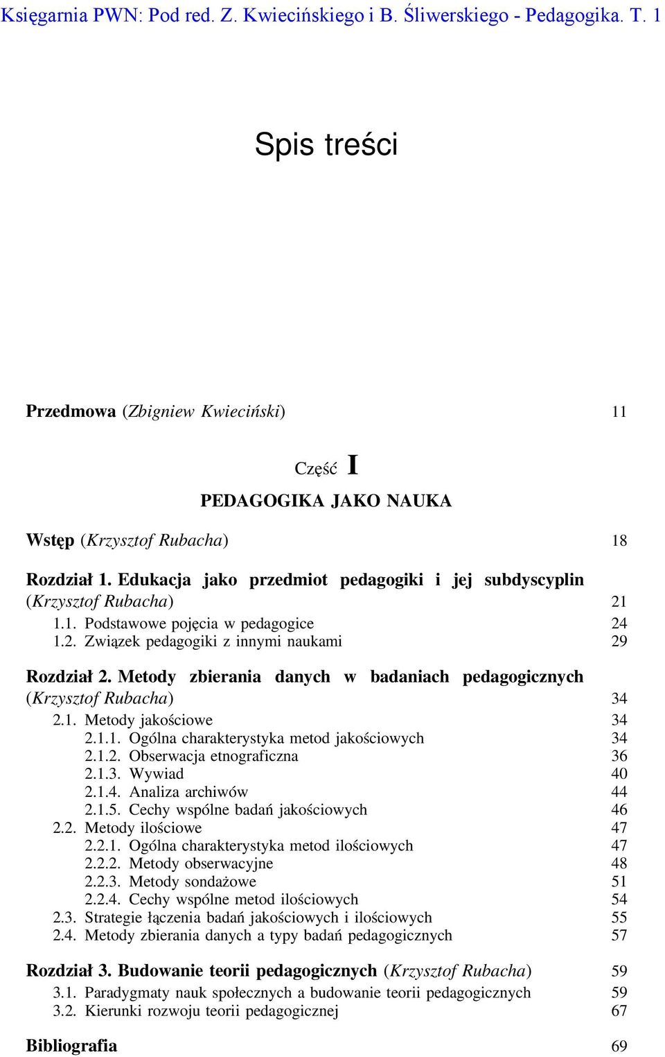 Metody zbierania danych w badaniach pedagogicznych (Krzysztof Rubacha) 34 2.1. Metody jakościowe 34 2.1.1. Ogólna charakterystyka metod jakościowych 34 2.1.2. Obserwacja etnograficzna 36 2.1.3. Wywiad 40 2.