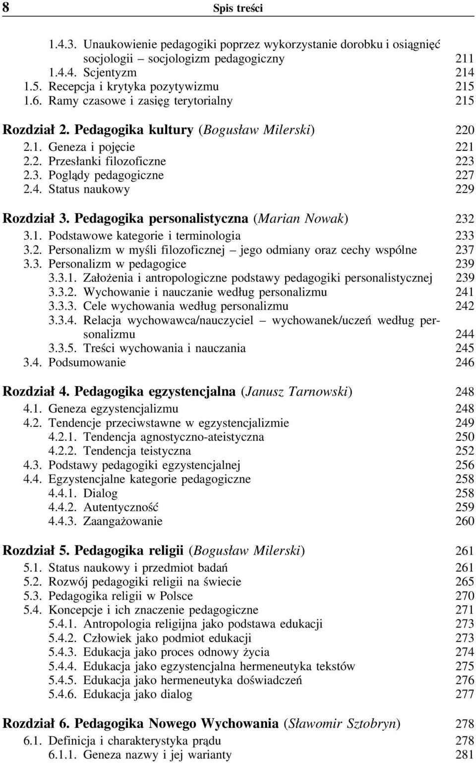 Status naukowy 229 Rozdział 3. Pedagogika personalistyczna (Marian Nowak) 232 3.1. Podstawowe kategorie i terminologia 233 3.2. Personalizm w myśli filozoficznej jego odmiany oraz cechy wspólne 237 3.