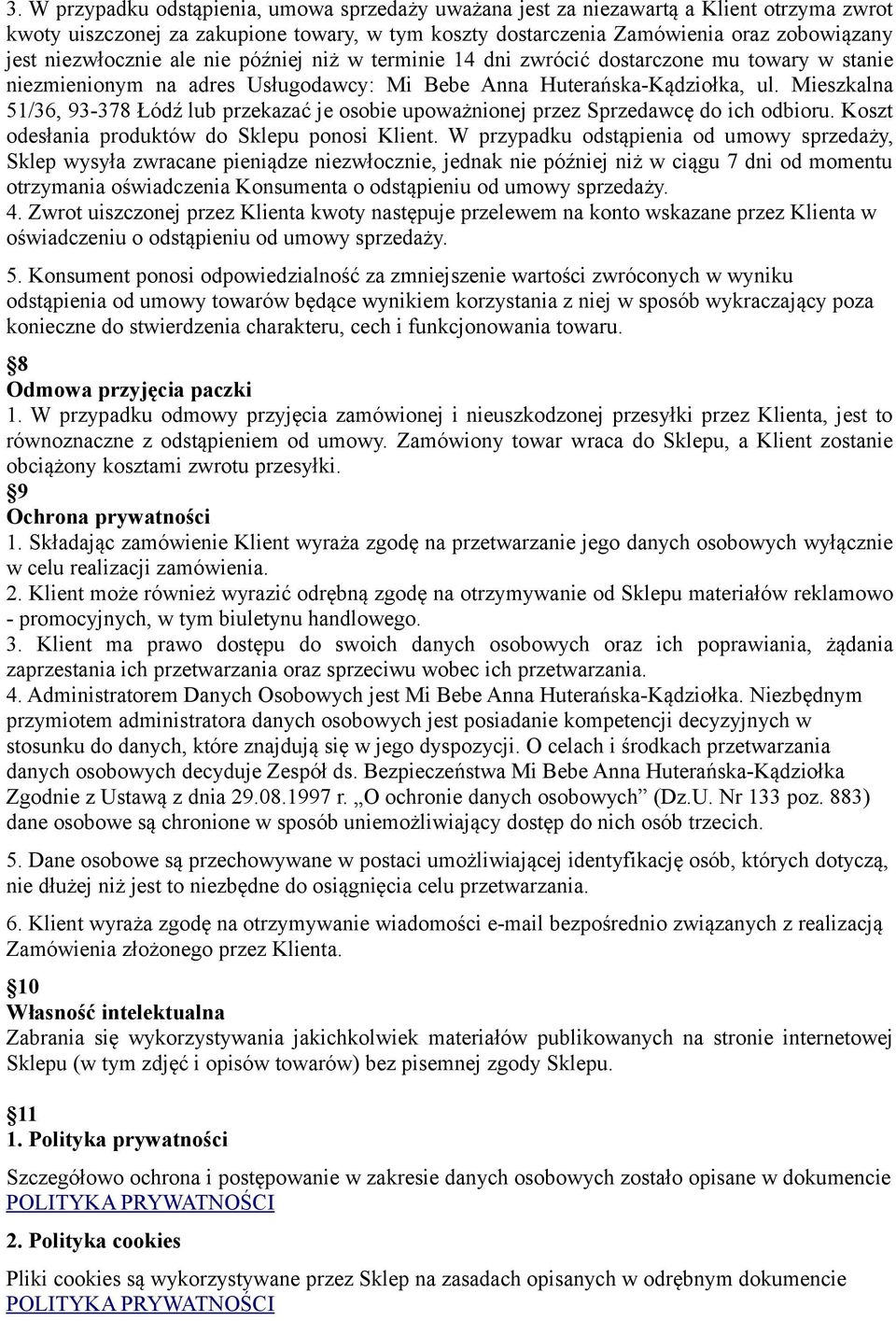 Mieszkalna 51/36, 93-378 Łódź lub przekazać je osobie upoważnionej przez Sprzedawcę do ich odbioru. Koszt odesłania produktów do Sklepu ponosi Klient.