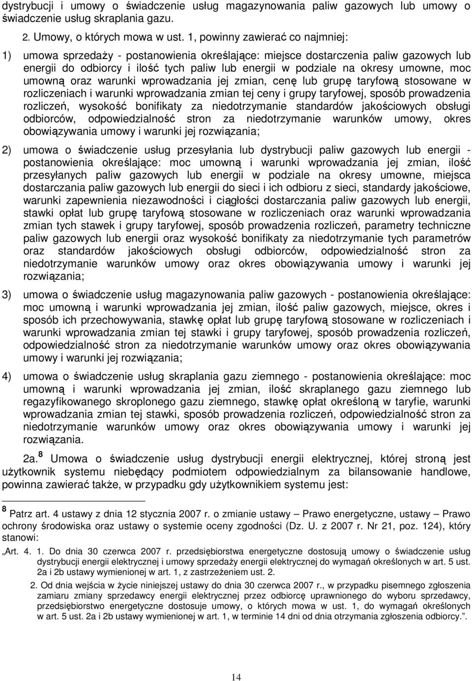 umowne, moc umowną oraz warunki wprowadzania jej zmian, cenę lub grupę taryfową stosowane w rozliczeniach i warunki wprowadzania zmian tej ceny i grupy taryfowej, sposób prowadzenia rozliczeń,