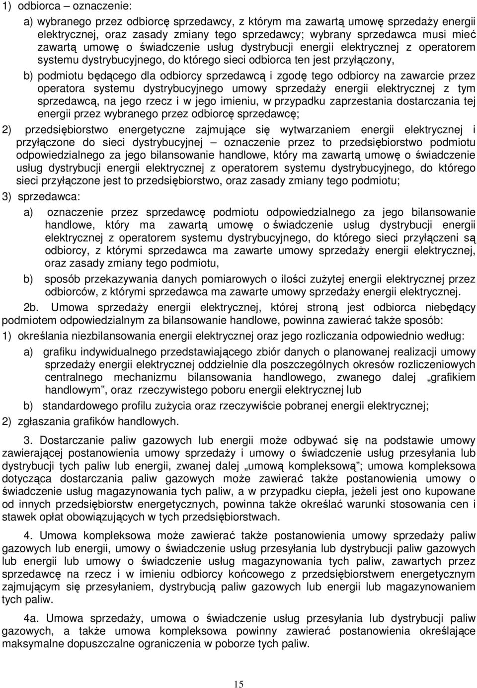 tego odbiorcy na zawarcie przez operatora systemu dystrybucyjnego umowy sprzedaży energii elektrycznej z tym sprzedawcą, na jego rzecz i w jego imieniu, w przypadku zaprzestania dostarczania tej