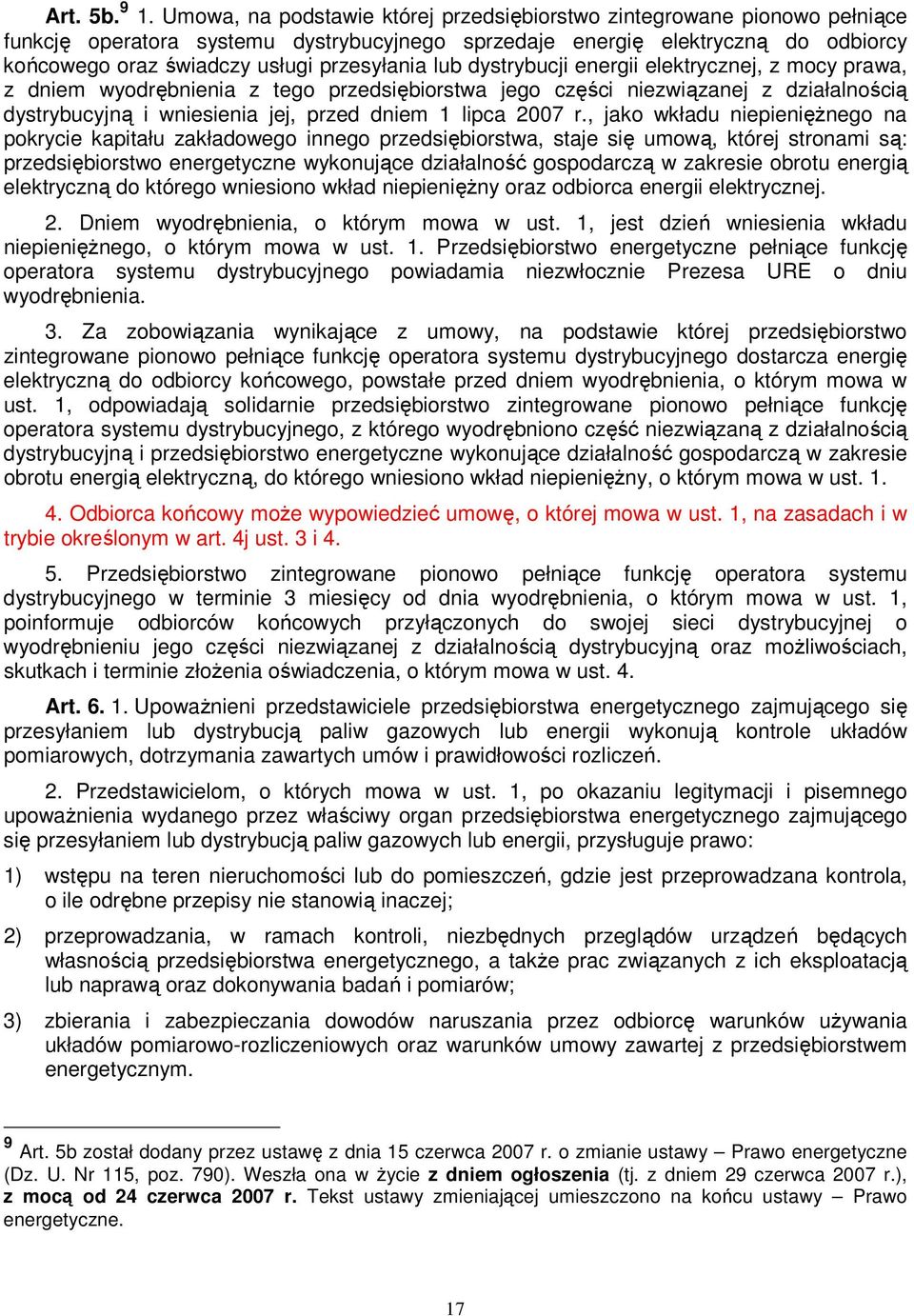 przesyłania lub dystrybucji energii elektrycznej, z mocy prawa, z dniem wyodrębnienia z tego przedsiębiorstwa jego części niezwiązanej z działalnością dystrybucyjną i wniesienia jej, przed dniem 1