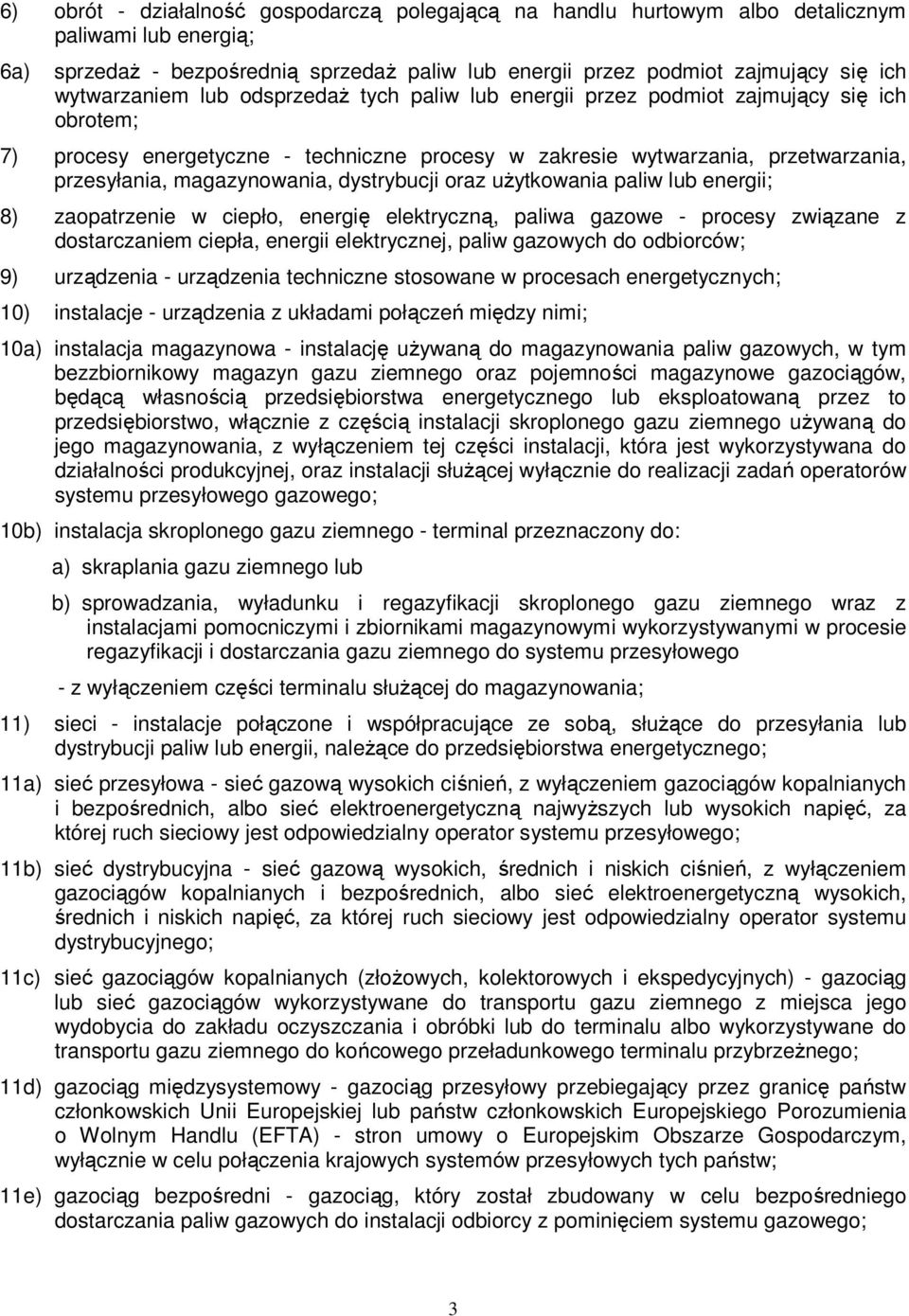 magazynowania, dystrybucji oraz użytkowania paliw lub energii; 8) zaopatrzenie w ciepło, energię elektryczną, paliwa gazowe - procesy związane z dostarczaniem ciepła, energii elektrycznej, paliw