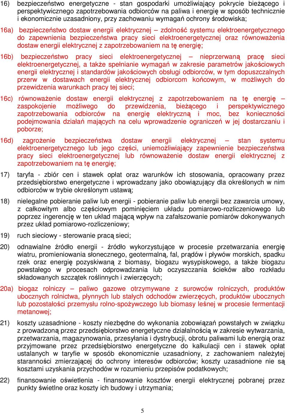 równoważenia dostaw energii elektrycznej z zapotrzebowaniem na tę energię; 16b) bezpieczeństwo pracy sieci elektroenergetycznej nieprzerwaną pracę sieci elektroenergetycznej, a także spełnianie