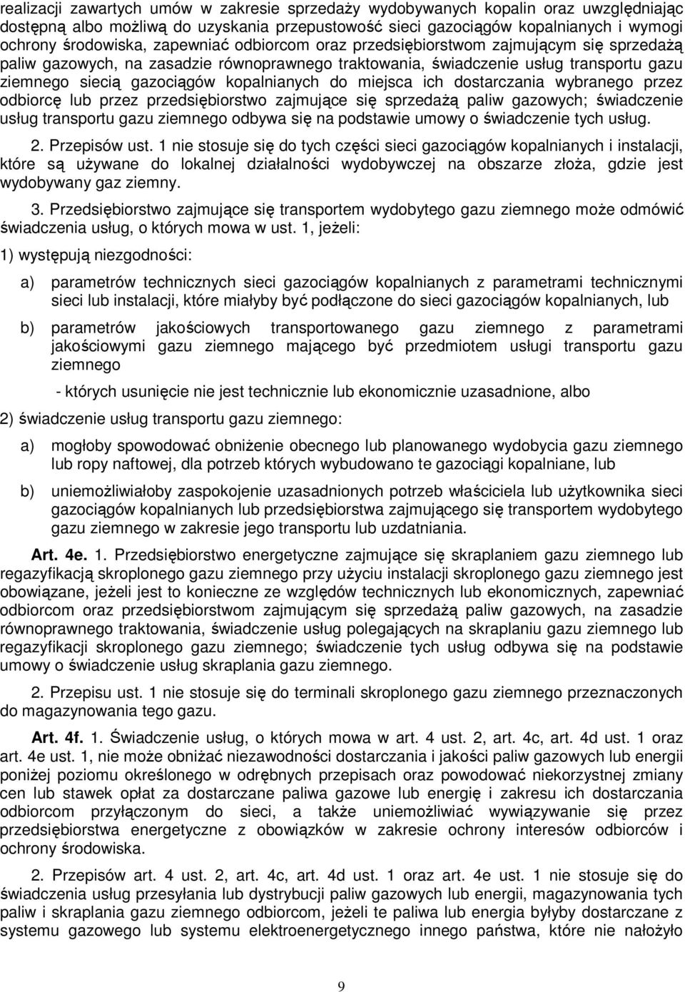 miejsca ich dostarczania wybranego przez odbiorcę lub przez przedsiębiorstwo zajmujące się sprzedażą paliw gazowych; świadczenie usług transportu gazu ziemnego odbywa się na podstawie umowy o