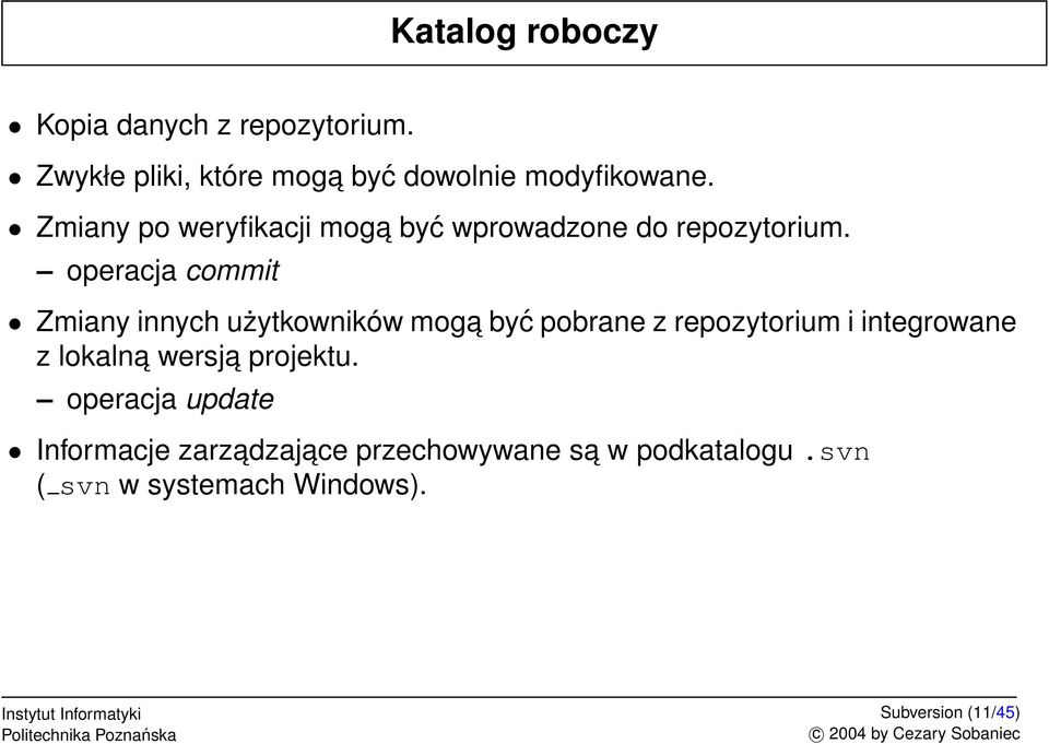 operacja commit Zmiany innych użytkowników moga być pobrane z repozytorium i integrowane z lokalna