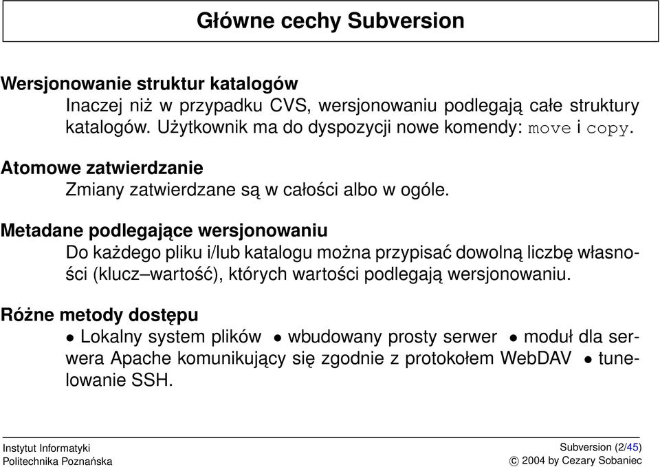 Metadane podlegajace wersjonowaniu Do każdego pliku i/lub katalogu można przypisać dowolna liczbę własności (klucz wartość), których wartości