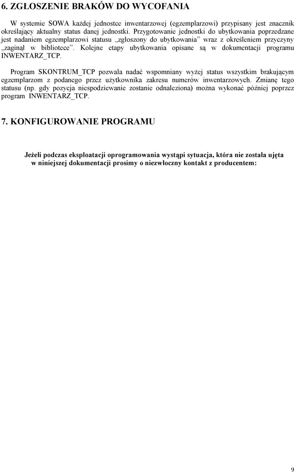 Kolejne etapy ubytkowania opisane są w dokumentacji programu INWENTARZ_TCP.
